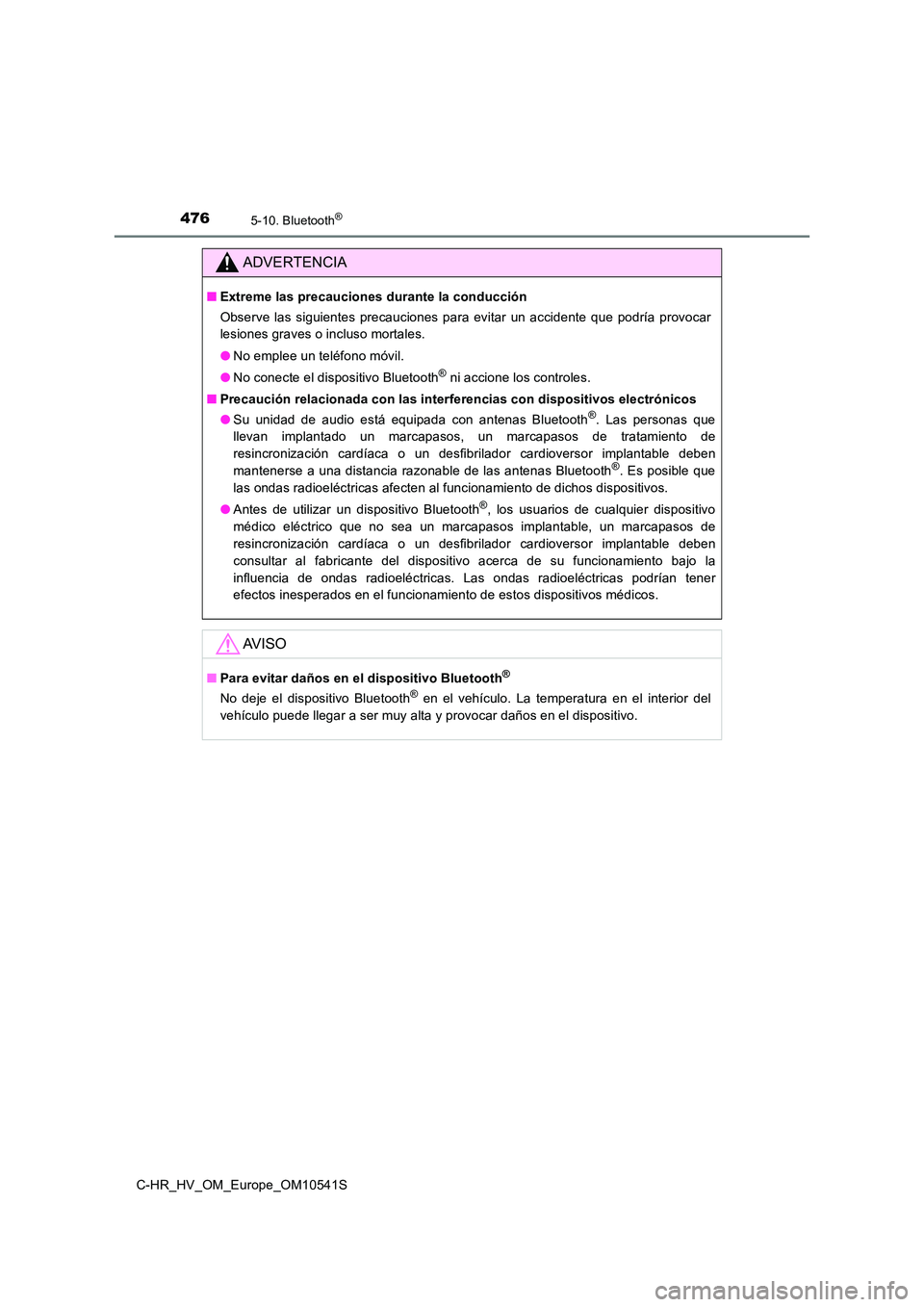 TOYOTA C_HR HYBRID 2017 Manual del propietario (in Spanish) 4765-10. Bluetooth®
C-HR_HV_OM_Europe_OM10541S
ADVERTENCIA
■Extreme las precauciones durante la conducción
Observe las siguientes precauciones para evitar un accidente que podría provocar
lesio TOYOTA C_HR HYBRID 2017 Manual del propietario (in Spanish) 4765-10. Bluetooth®
C-HR_HV_OM_Europe_OM10541S
ADVERTENCIA
■Extreme las precauciones durante la conducción
Observe las siguientes precauciones para evitar un accidente que podría provocar
lesio