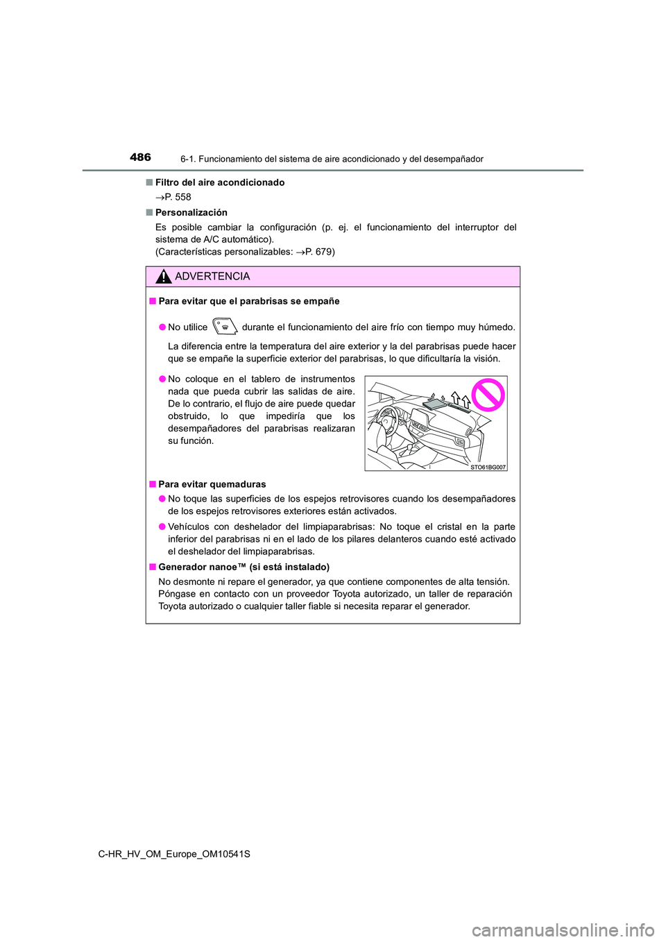 TOYOTA C_HR HYBRID 2017  Manual del propietario (in Spanish) 4866-1. Funcionamiento del sistema de aire acondicionado y del desempañador
C-HR_HV_OM_Europe_OM10541S 
■ Filtro del aire acondicionado 
 P.  5 5 8 
■ Personalización 
Es posible cambiar la c