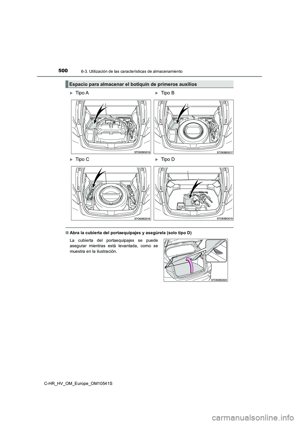 TOYOTA C_HR HYBRID 2017  Manual del propietario (in Spanish) 5006-3. Utilización de las características de almacenamiento
C-HR_HV_OM_Europe_OM10541S
■Abra la cubierta del portaequipajes y asegúrela (solo tipo D)
Espacio para almacenar el botiquín de prime