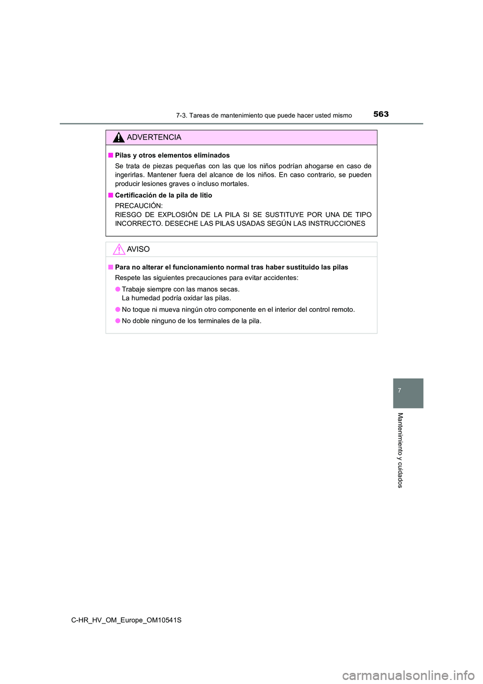 TOYOTA C_HR HYBRID 2017 Manual del propietario (in Spanish) 5637-3. Tareas de mantenimiento que puede hacer usted mismo
C-HR_HV_OM_Europe_OM10541S
7
Mantenimiento y cuidados
ADVERTENCIA
■Pilas y otros elementos eliminados
Se trata de piezas pequeñas con la TOYOTA C_HR HYBRID 2017 Manual del propietario (in Spanish) 5637-3. Tareas de mantenimiento que puede hacer usted mismo
C-HR_HV_OM_Europe_OM10541S
7
Mantenimiento y cuidados
ADVERTENCIA
■Pilas y otros elementos eliminados
Se trata de piezas pequeñas con la
