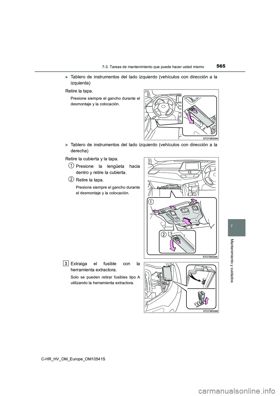 TOYOTA C_HR HYBRID 2017 Manual del propietario (in Spanish) 5657-3. Tareas de mantenimiento que puede hacer usted mismo
C-HR_HV_OM_Europe_OM10541S
7
Mantenimiento y cuidados
Tablero de instrumentos del lado izquierdo (vehículos con dirección a la
izquier TOYOTA C_HR HYBRID 2017 Manual del propietario (in Spanish) 5657-3. Tareas de mantenimiento que puede hacer usted mismo
C-HR_HV_OM_Europe_OM10541S
7
Mantenimiento y cuidados
Tablero de instrumentos del lado izquierdo (vehículos con dirección a la
izquier