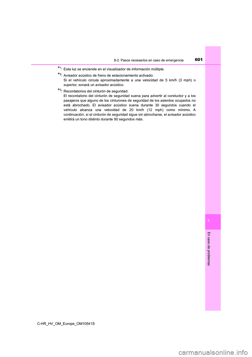 TOYOTA C_HR HYBRID 2017 Manual del propietario (in Spanish) 6018-2. Pasos necesarios en caso de emergencia
C-HR_HV_OM_Europe_OM10541S
8
En caso de problemas
*1: Esta luz se enciende en el visualizador de información múltiple.
*2: Avisador acústico de freno TOYOTA C_HR HYBRID 2017 Manual del propietario (in Spanish) 6018-2. Pasos necesarios en caso de emergencia
C-HR_HV_OM_Europe_OM10541S
8
En caso de problemas
*1: Esta luz se enciende en el visualizador de información múltiple.
*2: Avisador acústico de freno