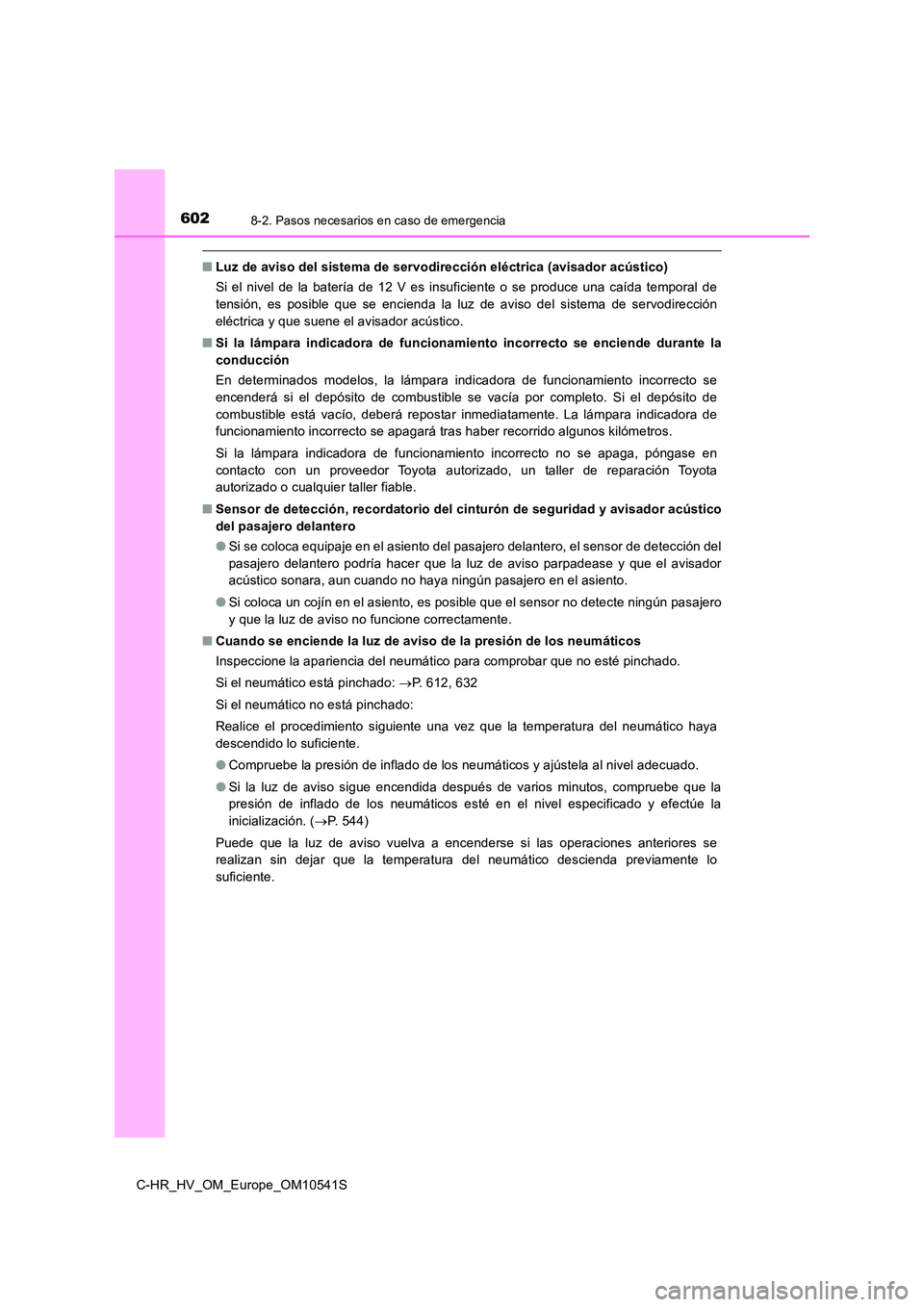 TOYOTA C_HR HYBRID 2017 Manual del propietario (in Spanish) 6028-2. Pasos necesarios en caso de emergencia
C-HR_HV_OM_Europe_OM10541S
■Luz de aviso del sistema de servodirección eléctrica (avisador acústico)
Si el nivel de la batería de 12 V es insufici TOYOTA C_HR HYBRID 2017 Manual del propietario (in Spanish) 6028-2. Pasos necesarios en caso de emergencia
C-HR_HV_OM_Europe_OM10541S
■Luz de aviso del sistema de servodirección eléctrica (avisador acústico)
Si el nivel de la batería de 12 V es insufici