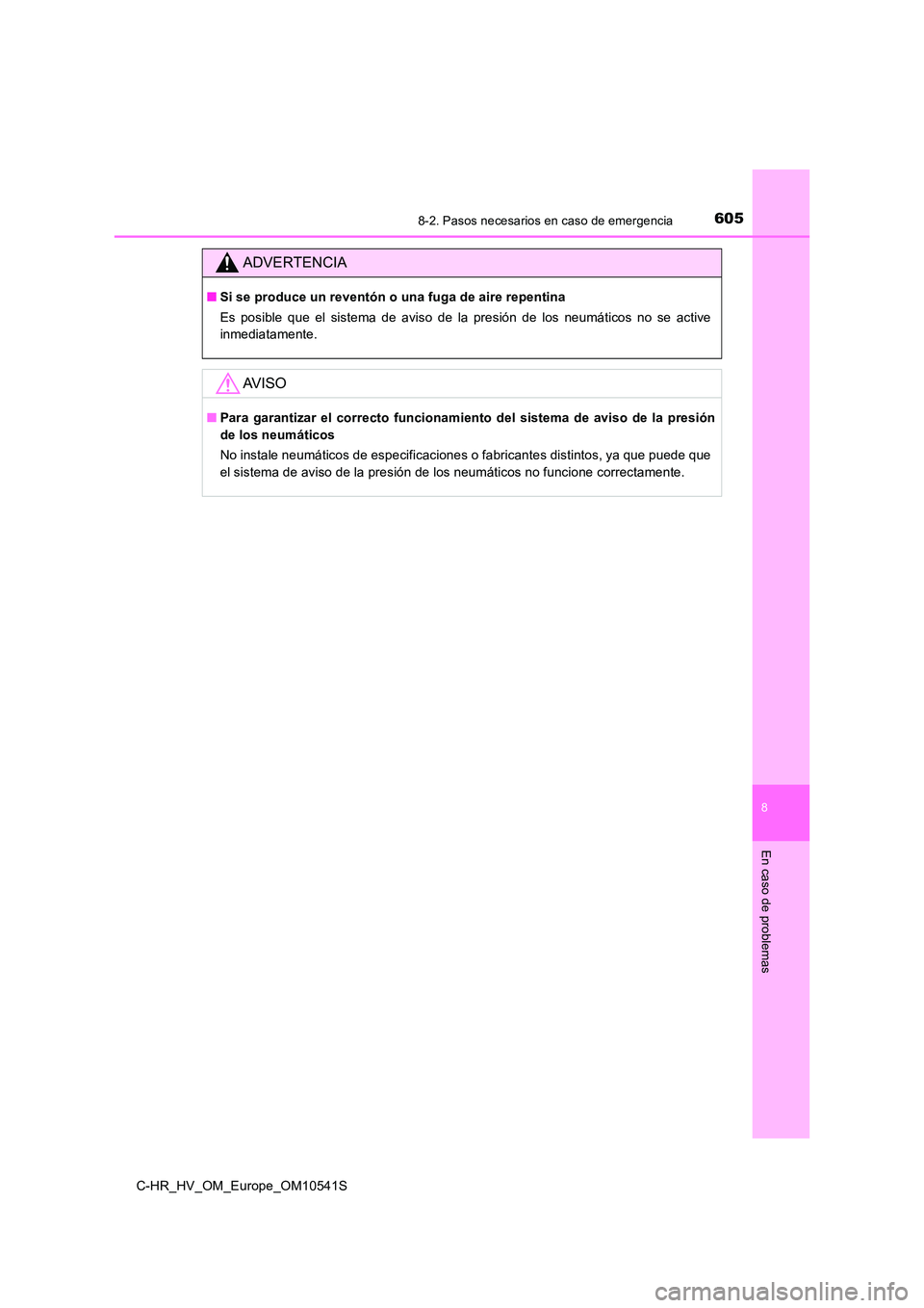 TOYOTA C_HR HYBRID 2017 Manual del propietario (in Spanish) 6058-2. Pasos necesarios en caso de emergencia
C-HR_HV_OM_Europe_OM10541S
8
En caso de problemas
ADVERTENCIA
■Si se produce un reventón o una fuga de aire repentina
Es posible que el sistema de av TOYOTA C_HR HYBRID 2017 Manual del propietario (in Spanish) 6058-2. Pasos necesarios en caso de emergencia
C-HR_HV_OM_Europe_OM10541S
8
En caso de problemas
ADVERTENCIA
■Si se produce un reventón o una fuga de aire repentina
Es posible que el sistema de av