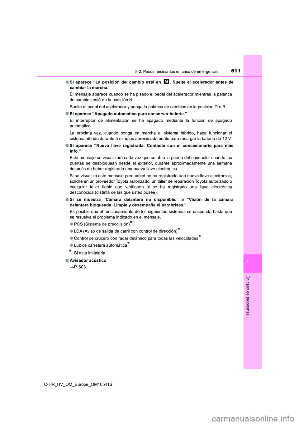 TOYOTA C_HR HYBRID 2017 Manual del propietario (in Spanish) 6118-2. Pasos necesarios en caso de emergencia
C-HR_HV_OM_Europe_OM10541S
8
En caso de problemas
■Si aparece “La posición del cambio está en . Suelte el acelerador antes de
cambiar la marcha. TOYOTA C_HR HYBRID 2017 Manual del propietario (in Spanish) 6118-2. Pasos necesarios en caso de emergencia
C-HR_HV_OM_Europe_OM10541S
8
En caso de problemas
■Si aparece “La posición del cambio está en . Suelte el acelerador antes de
cambiar la marcha.