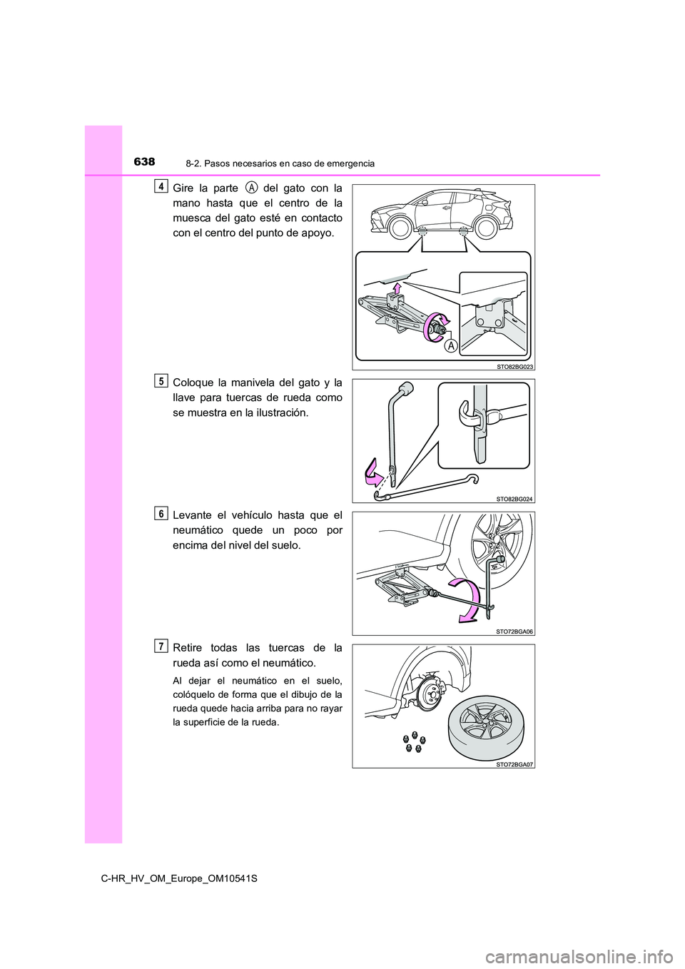 TOYOTA C_HR HYBRID 2017 Manual del propietario (in Spanish) 6388-2. Pasos necesarios en caso de emergencia
C-HR_HV_OM_Europe_OM10541S
Gire la parte del gato con la
mano hasta que el centro de la
muesca del gato esté en contacto
con el centro del punto de TOYOTA C_HR HYBRID 2017 Manual del propietario (in Spanish) 6388-2. Pasos necesarios en caso de emergencia
C-HR_HV_OM_Europe_OM10541S
Gire la parte del gato con la
mano hasta que el centro de la
muesca del gato esté en contacto
con el centro del punto de