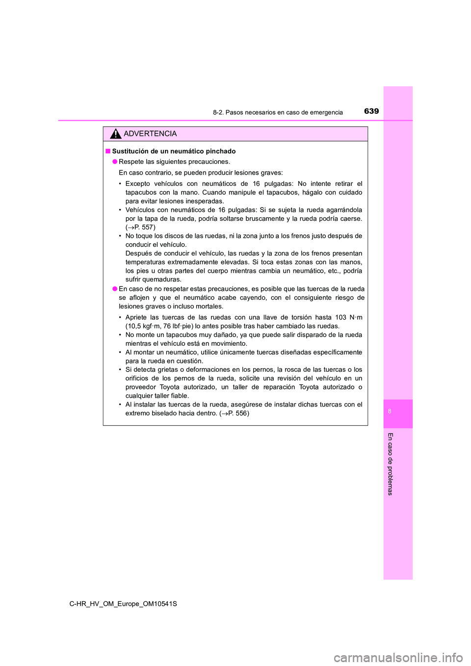 TOYOTA C_HR HYBRID 2017 Manual del propietario (in Spanish) 6398-2. Pasos necesarios en caso de emergencia
C-HR_HV_OM_Europe_OM10541S
8
En caso de problemas
ADVERTENCIA
■Sustitución de un neumático pinchado
● Respete las siguientes precauciones.
En cas TOYOTA C_HR HYBRID 2017 Manual del propietario (in Spanish) 6398-2. Pasos necesarios en caso de emergencia
C-HR_HV_OM_Europe_OM10541S
8
En caso de problemas
ADVERTENCIA
■Sustitución de un neumático pinchado
● Respete las siguientes precauciones.
En cas