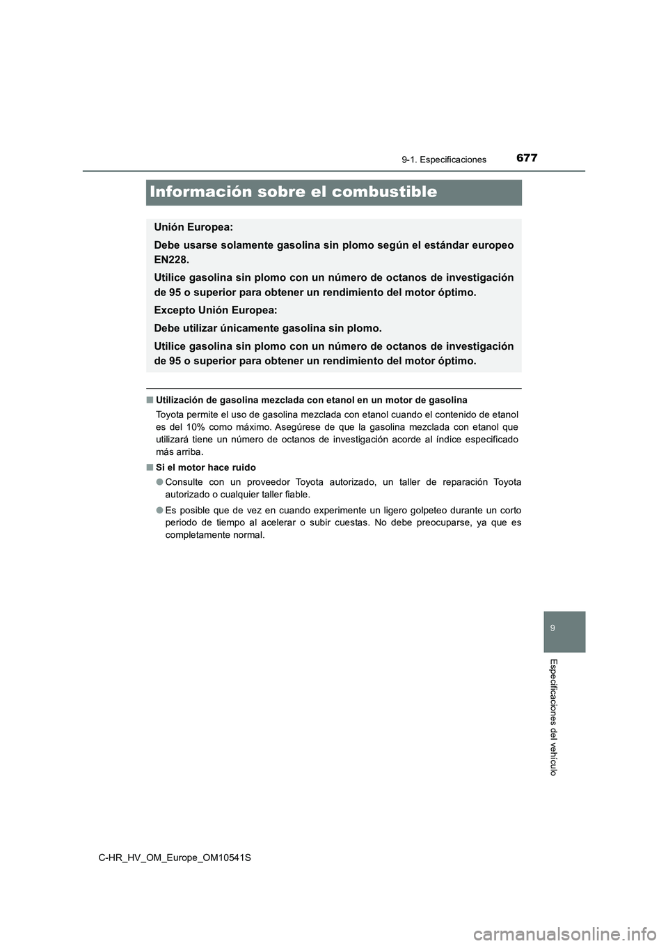 TOYOTA C_HR HYBRID 2017  Manual del propietario (in Spanish) 6779-1. Especificaciones
9
Especificaciones del vehículo
C-HR_HV_OM_Europe_OM10541S
Información sobre el combustible
■Utilización de gasolina mezclada con etanol en un motor de gasolina 
Toyota p