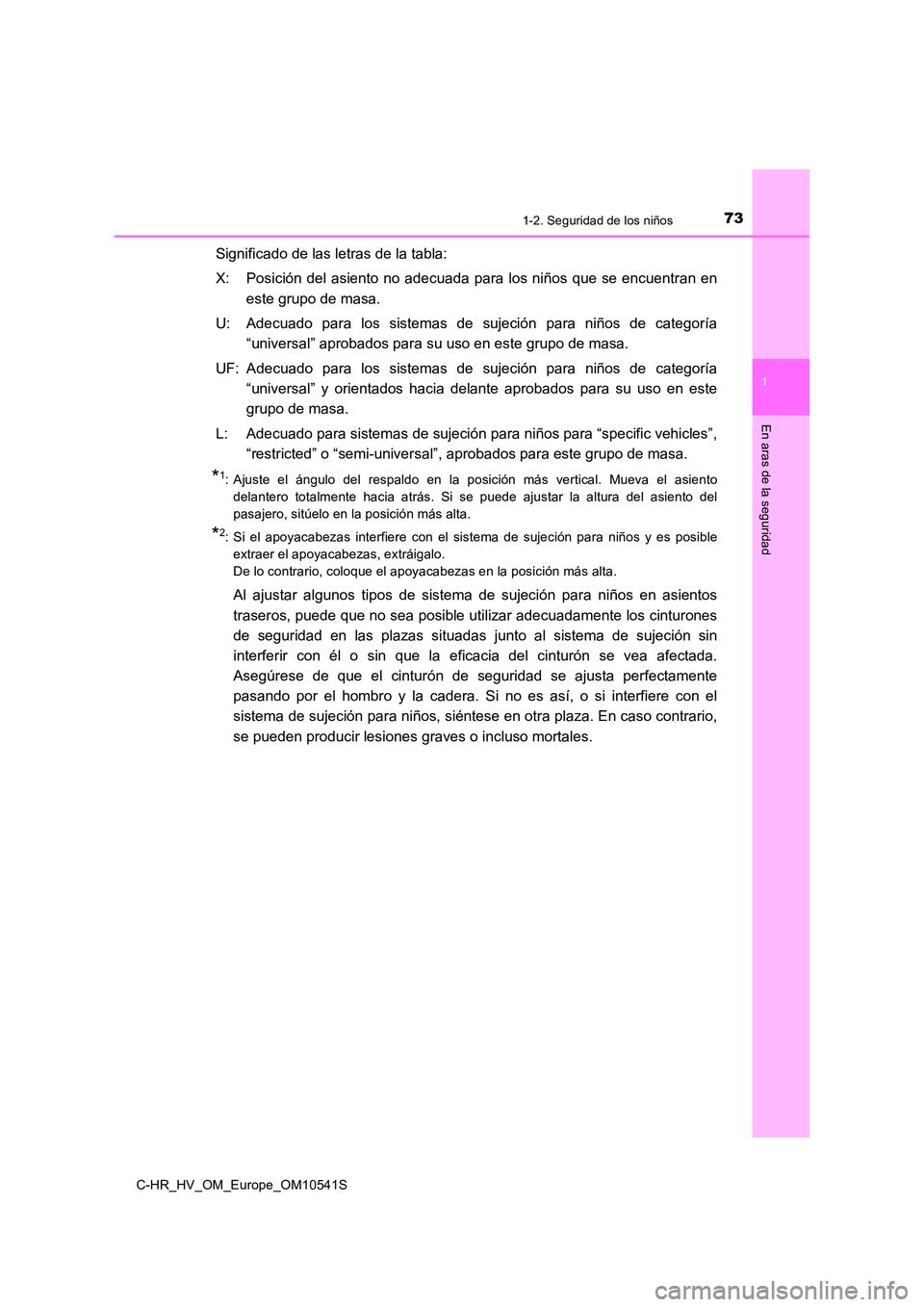 TOYOTA C_HR HYBRID 2017  Manual del propietario (in Spanish) 731-2. Seguridad de los niños
1
En aras de la seguridad
C-HR_HV_OM_Europe_OM10541S
Significado de las letras de la tabla: 
X: Posición del asiento no adecuada para los niños que se encuentran en 
e