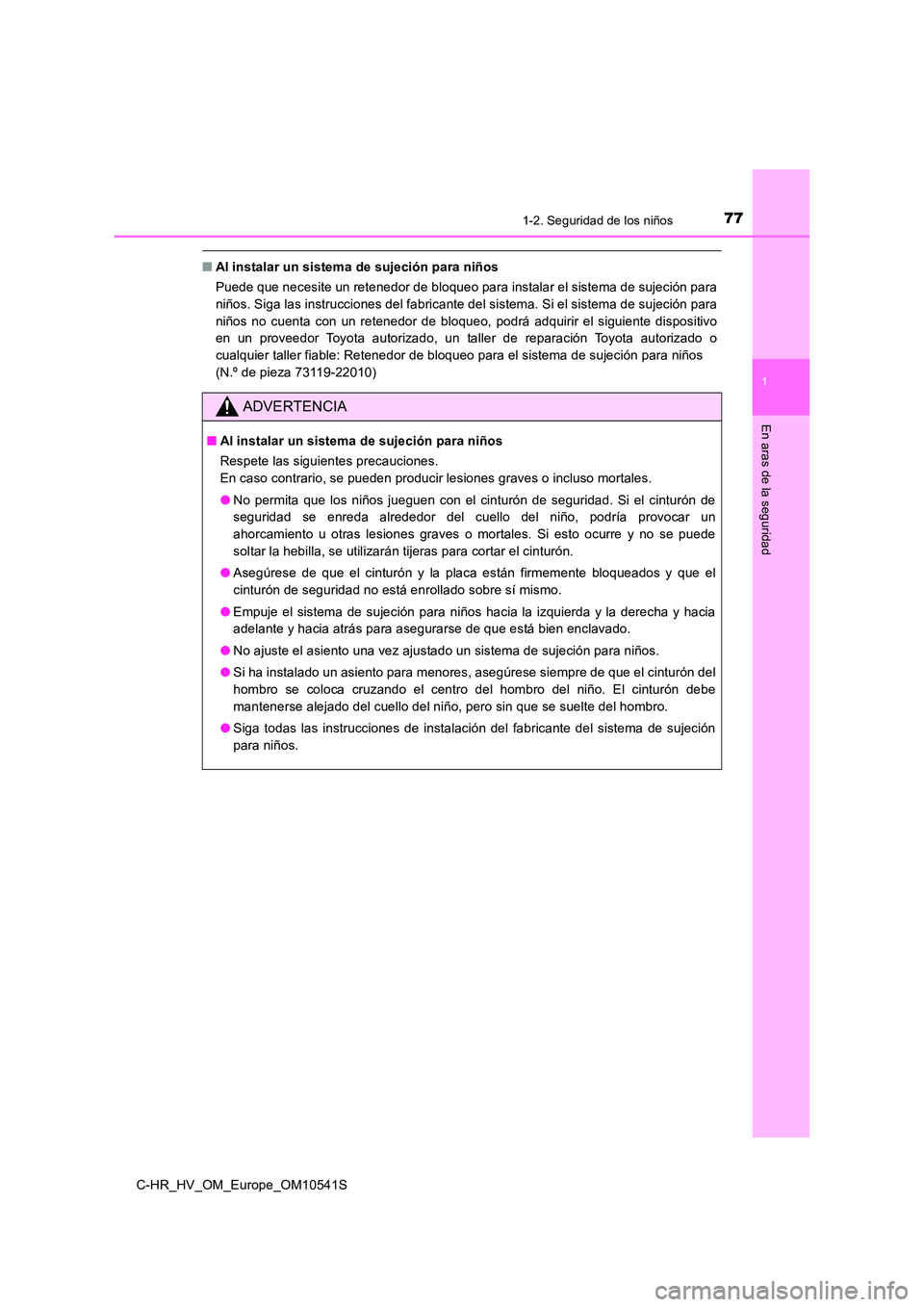 TOYOTA C_HR HYBRID 2017  Manual del propietario (in Spanish) 771-2. Seguridad de los niños
1
En aras de la seguridad
C-HR_HV_OM_Europe_OM10541S
■Al instalar un sistema de sujeción para niños 
Puede que necesite un retenedor de bloqueo para instalar el sist