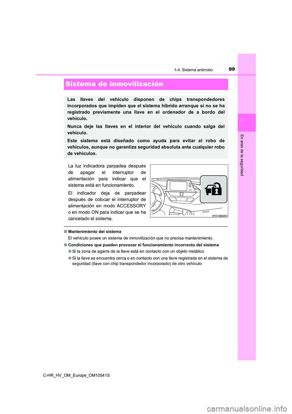TOYOTA C_HR HYBRID 2016 Manual del propietario (in Spanish) 99
1
1-4. Sistema antirrobo
En aras de la seguridad
C-HR_HV_OM_Europe_OM10541S
Sistema de inmovilización
La luz indicadora parpadea después
de apagar el interruptor de
alimentación para indicar q TOYOTA C_HR HYBRID 2016 Manual del propietario (in Spanish) 99
1
1-4. Sistema antirrobo
En aras de la seguridad
C-HR_HV_OM_Europe_OM10541S
Sistema de inmovilización
La luz indicadora parpadea después
de apagar el interruptor de
alimentación para indicar q