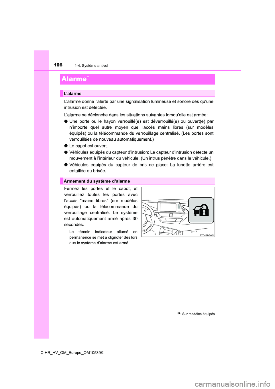 TOYOTA C_HR HYBRID 2017 Manuel du propriétaire (in French) 1061-4. Système antivol
C-HR_HV_OM_Europe_OM10539K
Alarme
L’alarme donne l’alerte par une signalisation lumineuse et sonore dès qu’une
intrusion est détectée.
L’alarme se déclenche d TOYOTA C_HR HYBRID 2017 Manuel du propriétaire (in French) 1061-4. Système antivol
C-HR_HV_OM_Europe_OM10539K
Alarme
L’alarme donne l’alerte par une signalisation lumineuse et sonore dès qu’une
intrusion est détectée.
L’alarme se déclenche d