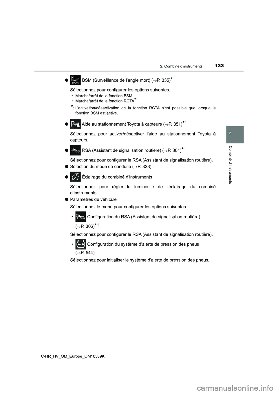 TOYOTA C_HR HYBRID 2017 Manuel du propriétaire (in French) 1332. Combiné d’instruments
2
Combiné d’instruments
C-HR_HV_OM_Europe_OM10539K
● BSM (Surveillance de l’angle mort) (P. 335)*1
Sélectionnez pour configurer les options suivantes.
• Ma TOYOTA C_HR HYBRID 2017 Manuel du propriétaire (in French) 1332. Combiné d’instruments
2
Combiné d’instruments
C-HR_HV_OM_Europe_OM10539K
● BSM (Surveillance de l’angle mort) (P. 335)*1
Sélectionnez pour configurer les options suivantes.
• Ma