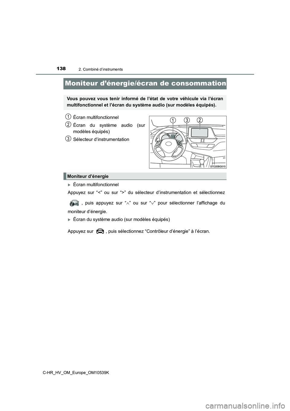 TOYOTA C_HR HYBRID 2017 Manuel du propriétaire (in French) 1382. Combiné d’instruments
C-HR_HV_OM_Europe_OM10539K
Moniteur d’énergie/écran de consommation
Écran multifonctionnel
Écran du système audio (sur
modèles équipés)
Sélecteur d’instr TOYOTA C_HR HYBRID 2017 Manuel du propriétaire (in French) 1382. Combiné d’instruments
C-HR_HV_OM_Europe_OM10539K
Moniteur d’énergie/écran de consommation
Écran multifonctionnel
Écran du système audio (sur
modèles équipés)
Sélecteur d’instr