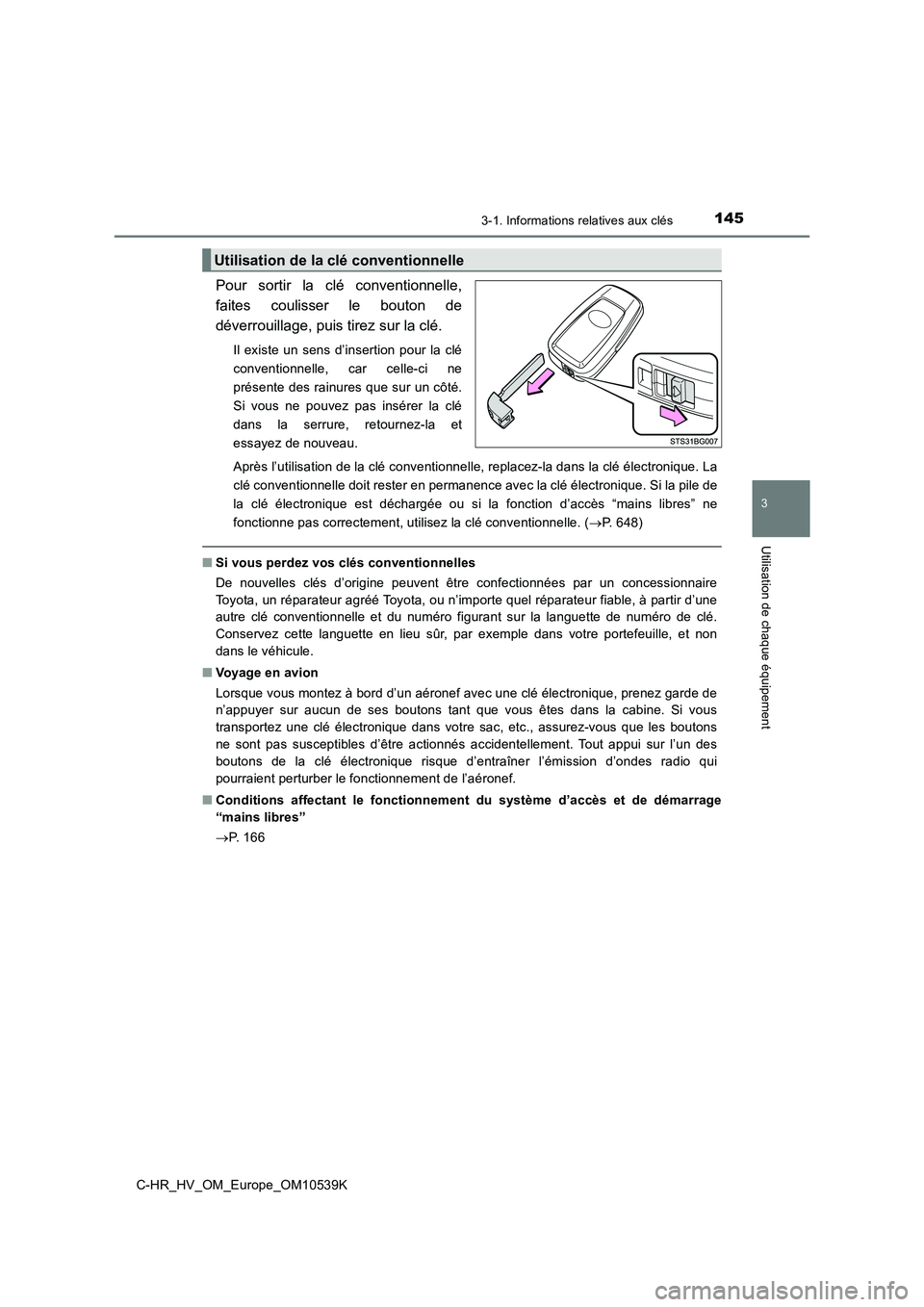 TOYOTA C_HR HYBRID 2017 Manuel du propriétaire (in French) 1453-1. Informations relatives aux clés
3
Utilisation de chaque équipement
C-HR_HV_OM_Europe_OM10539K
Pour sortir la clé conventionnelle,
faites coulisser le bouton de
déverrouillage, puis tirez TOYOTA C_HR HYBRID 2017 Manuel du propriétaire (in French) 1453-1. Informations relatives aux clés
3
Utilisation de chaque équipement
C-HR_HV_OM_Europe_OM10539K
Pour sortir la clé conventionnelle,
faites coulisser le bouton de
déverrouillage, puis tirez
