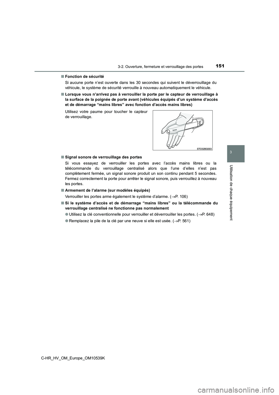 TOYOTA C_HR HYBRID 2017 Manuel du propriétaire (in French) 1513-2. Ouverture, fermeture et verrouillage des portes
3
Utilisation de chaque équipement
C-HR_HV_OM_Europe_OM10539K
■ Fonction de sécurité
Si aucune porte n’est ouverte dans les 30 secondes TOYOTA C_HR HYBRID 2017 Manuel du propriétaire (in French) 1513-2. Ouverture, fermeture et verrouillage des portes
3
Utilisation de chaque équipement
C-HR_HV_OM_Europe_OM10539K
■ Fonction de sécurité
Si aucune porte n’est ouverte dans les 30 secondes