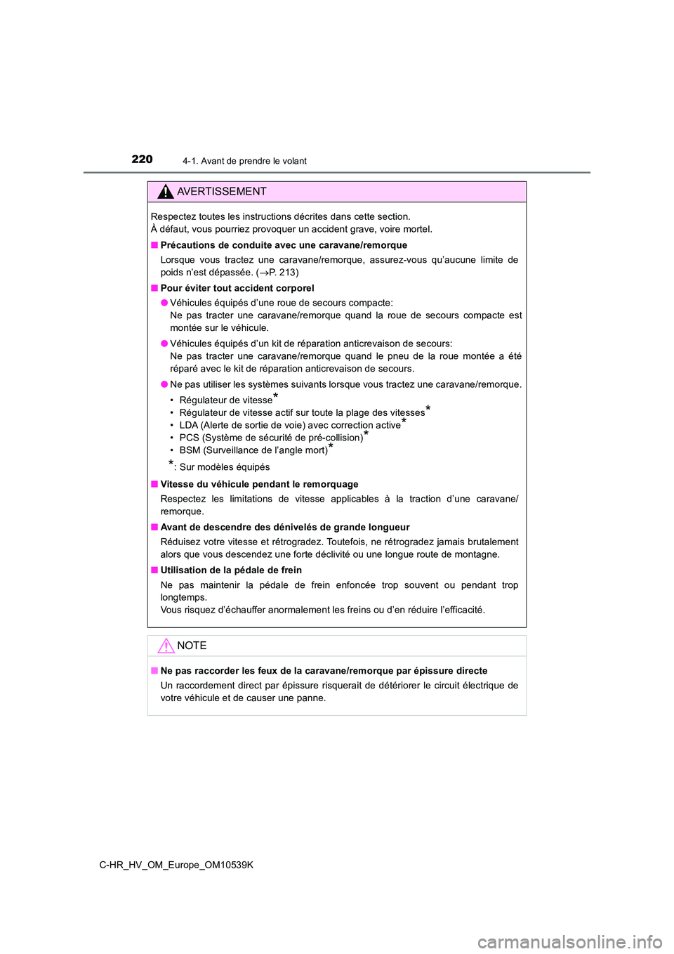 TOYOTA C_HR HYBRID 2017  Manuel du propriétaire (in French) 2204-1. Avant de prendre le volant
C-HR_HV_OM_Europe_OM10539K
AVERTISSEMENT
Respectez toutes les instructions décrites dans cette section.  
À défaut, vous pourriez provoquer un accident grave, voi