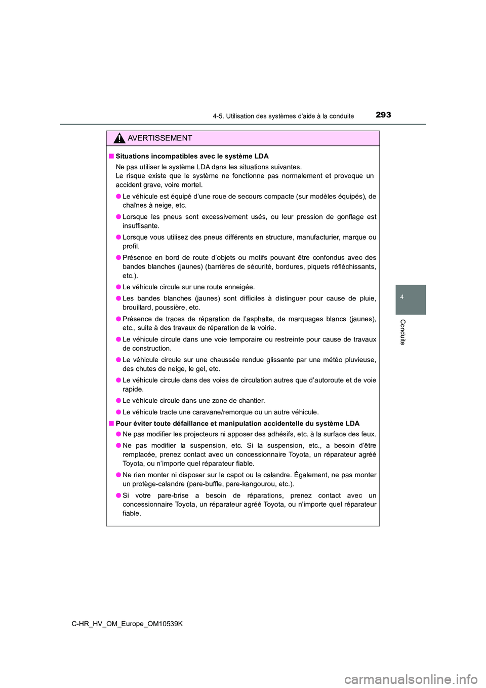 TOYOTA C_HR HYBRID 2017 Manuel du propriétaire (in French) 2934-5. Utilisation des systèmes d’aide à la conduite
4
Conduite
C-HR_HV_OM_Europe_OM10539K
AVERTISSEMENT
■Situations incompatibles avec le système LDA
Ne pas utiliser le système LDA dans les TOYOTA C_HR HYBRID 2017 Manuel du propriétaire (in French) 2934-5. Utilisation des systèmes d’aide à la conduite
4
Conduite
C-HR_HV_OM_Europe_OM10539K
AVERTISSEMENT
■Situations incompatibles avec le système LDA
Ne pas utiliser le système LDA dans les