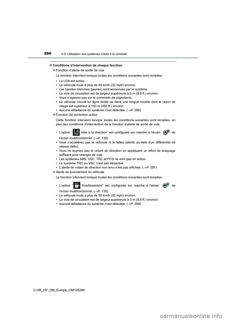 TOYOTA C_HR HYBRID 2017 Manuel du propriétaire (in French) 2964-5. Utilisation des systèmes d’aide à la conduite
C-HR_HV_OM_Europe_OM10539K
■Conditions d’intervention de chaque fonction
● Fonction d’alerte de sortie de voie
La fonction intervien TOYOTA C_HR HYBRID 2017 Manuel du propriétaire (in French) 2964-5. Utilisation des systèmes d’aide à la conduite
C-HR_HV_OM_Europe_OM10539K
■Conditions d’intervention de chaque fonction
● Fonction d’alerte de sortie de voie
La fonction intervien