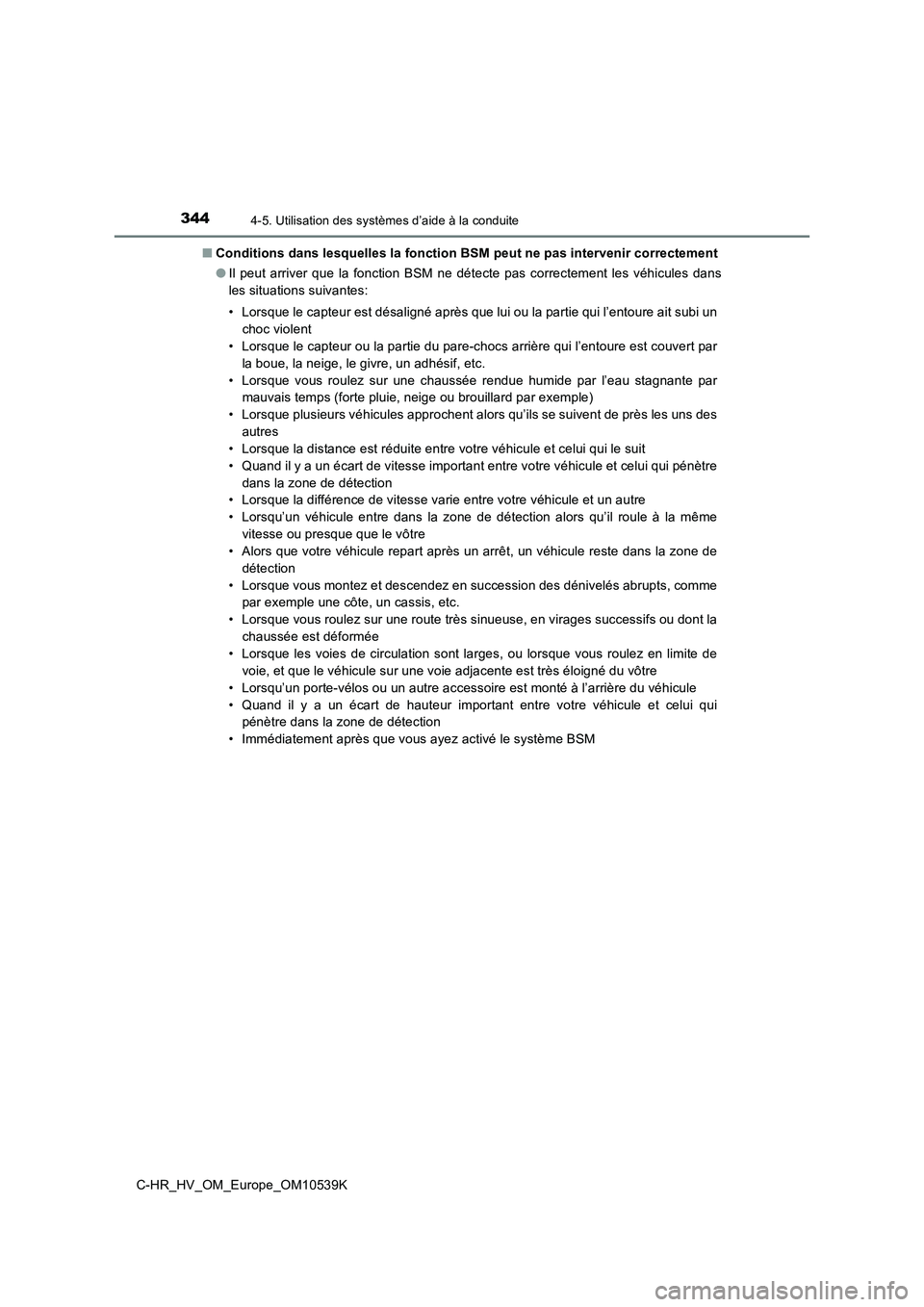 TOYOTA C_HR HYBRID 2017  Manuel du propriétaire (in French) 3444-5. Utilisation des systèmes d’aide à la conduite
C-HR_HV_OM_Europe_OM10539K 
■ Conditions dans lesquelles la fonction BSM peut ne pas intervenir correctement 
● Il peut arriver que la fon