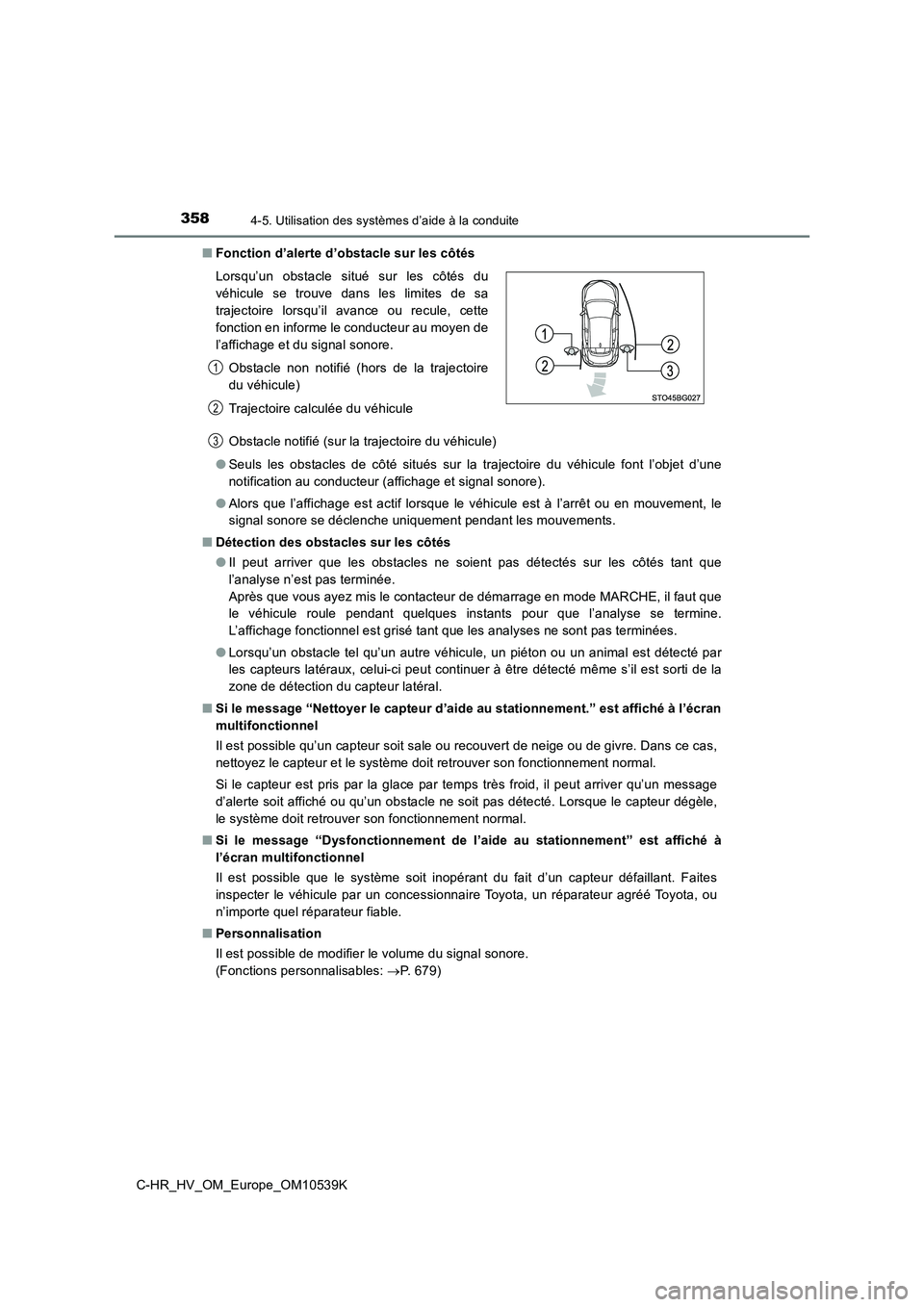 TOYOTA C_HR HYBRID 2017 Manuel du propriétaire (in French) 3584-5. Utilisation des systèmes d’aide à la conduite
C-HR_HV_OM_Europe_OM10539K
■ Fonction d’alerte d’obstacle sur les côtés
Obstacle notifié (sur la trajectoire du véhicule)
● Seu TOYOTA C_HR HYBRID 2017 Manuel du propriétaire (in French) 3584-5. Utilisation des systèmes d’aide à la conduite
C-HR_HV_OM_Europe_OM10539K
■ Fonction d’alerte d’obstacle sur les côtés
Obstacle notifié (sur la trajectoire du véhicule)
● Seu