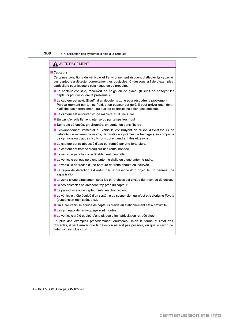 TOYOTA C_HR HYBRID 2017 Manuel du propriétaire (in French) 3604-5. Utilisation des systèmes d’aide à la conduite
C-HR_HV_OM_Europe_OM10539K
AVERTISSEMENT
■Capteurs
Certaines conditions du véhicule et l’environnement risquent d’affecter la capacit TOYOTA C_HR HYBRID 2017 Manuel du propriétaire (in French) 3604-5. Utilisation des systèmes d’aide à la conduite
C-HR_HV_OM_Europe_OM10539K
AVERTISSEMENT
■Capteurs
Certaines conditions du véhicule et l’environnement risquent d’affecter la capacit