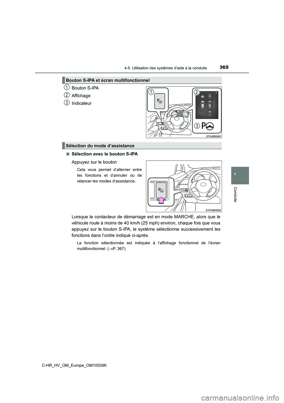 TOYOTA C_HR HYBRID 2017  Manuel du propriétaire (in French) 3654-5. Utilisation des systèmes d’aide à la conduite
4
Conduite
C-HR_HV_OM_Europe_OM10539K
Bouton S-IPA 
Affichage
Indicateur
■Sélection avec le bouton S-IPA 
Appuyez sur le bouton
Cela vous p