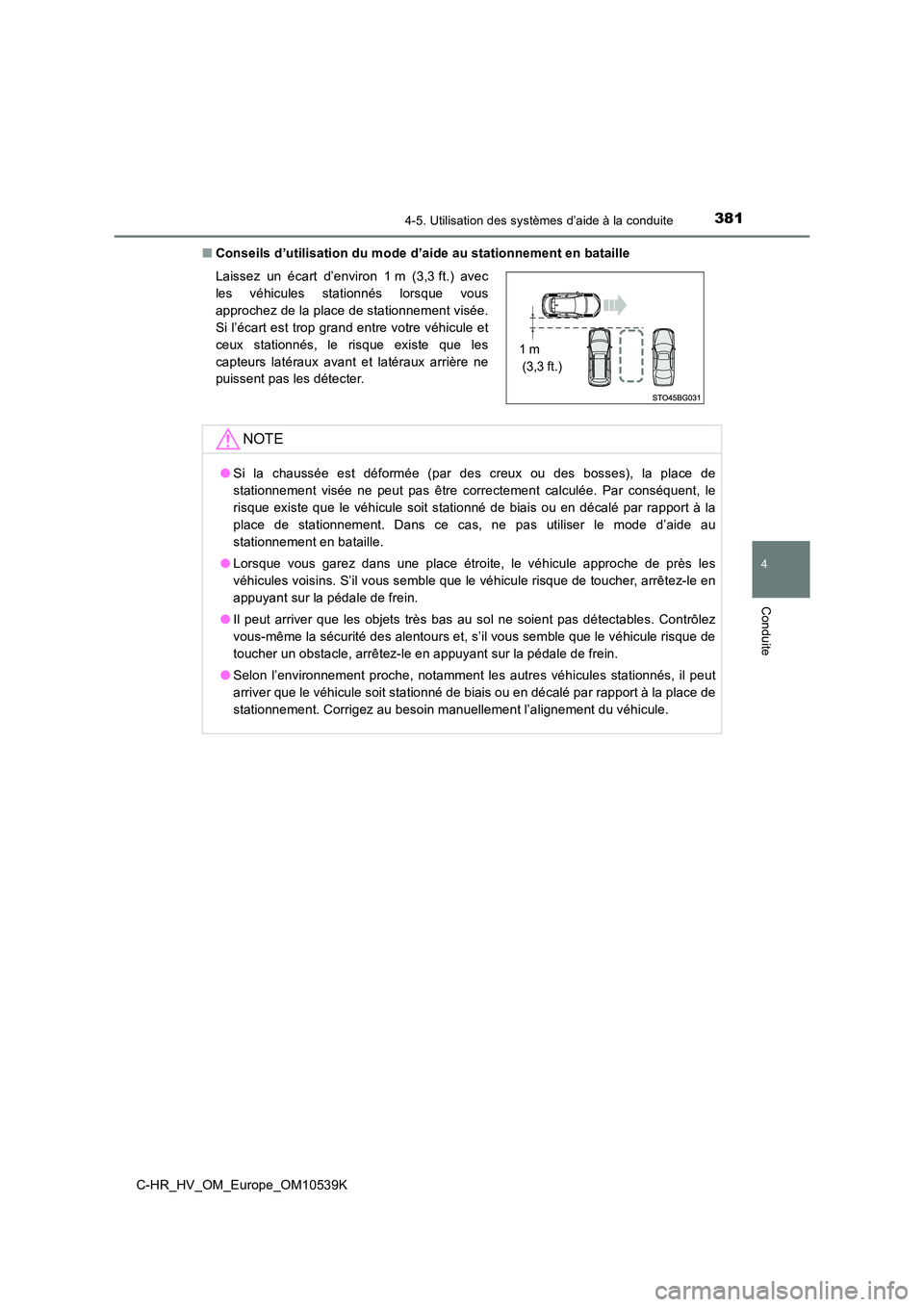 TOYOTA C_HR HYBRID 2017  Manuel du propriétaire (in French) 3814-5. Utilisation des systèmes d’aide à la conduite
4
Conduite
C-HR_HV_OM_Europe_OM10539K 
■ Conseils d’utilisation du mode d’aide au stationnement en bataille 
Laissez un écart d’envir