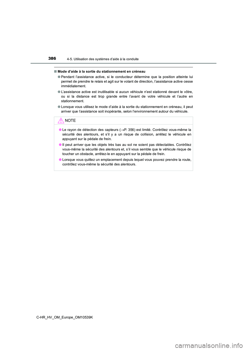 TOYOTA C_HR HYBRID 2017  Manuel du propriétaire (in French) 3864-5. Utilisation des systèmes d’aide à la conduite
C-HR_HV_OM_Europe_OM10539K
■Mode d’aide à la sortie du stationnement en créneau 
● Pendant l’assistance active, si le conducteur dé