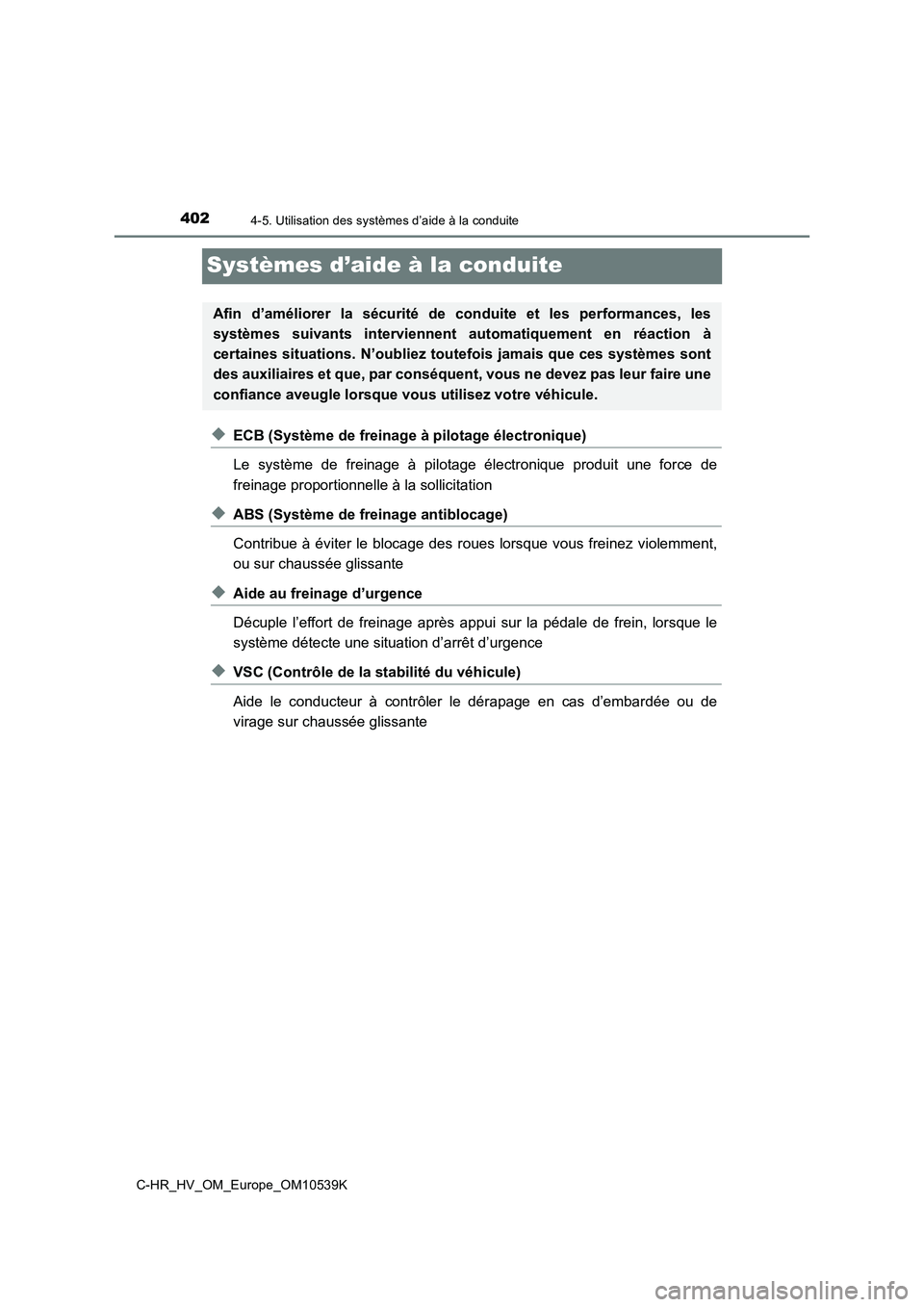 TOYOTA C_HR HYBRID 2017  Manuel du propriétaire (in French) 4024-5. Utilisation des systèmes d’aide à la conduite
C-HR_HV_OM_Europe_OM10539K
Systèmes d’aide à la conduite
◆ECB (Système de freinage à pilotage électronique) 
Le système de freinage 
