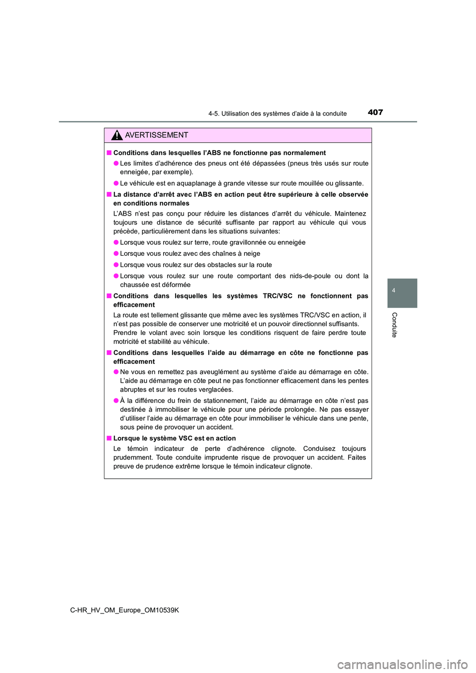 TOYOTA C_HR HYBRID 2017 Manuel du propriétaire (in French) 4074-5. Utilisation des systèmes d’aide à la conduite
4
Conduite
C-HR_HV_OM_Europe_OM10539K
AVERTISSEMENT
■Conditions dans lesquelles l’ABS ne fonctionne pas normalement
● Les limites d’a TOYOTA C_HR HYBRID 2017 Manuel du propriétaire (in French) 4074-5. Utilisation des systèmes d’aide à la conduite
4
Conduite
C-HR_HV_OM_Europe_OM10539K
AVERTISSEMENT
■Conditions dans lesquelles l’ABS ne fonctionne pas normalement
● Les limites d’a