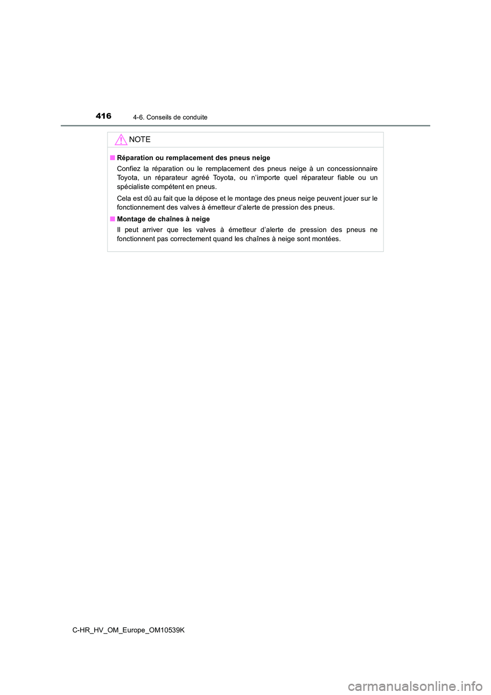 TOYOTA C_HR HYBRID 2017 Manuel du propriétaire (in French) 4164-6. Conseils de conduite
C-HR_HV_OM_Europe_OM10539K
NOTE
■Réparation ou remplacement des pneus neige
Confiez la réparation ou le remplacement des pneus neige à un concessionnaire
Toyota, un TOYOTA C_HR HYBRID 2017 Manuel du propriétaire (in French) 4164-6. Conseils de conduite
C-HR_HV_OM_Europe_OM10539K
NOTE
■Réparation ou remplacement des pneus neige
Confiez la réparation ou le remplacement des pneus neige à un concessionnaire
Toyota, un