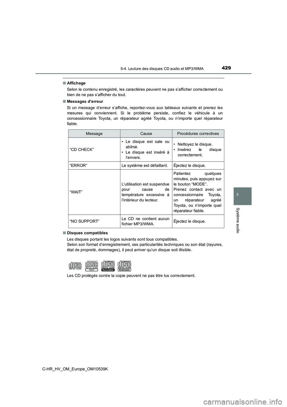 TOYOTA C_HR HYBRID 2017 Manuel du propriétaire (in French) 4295-4. Lecture des disques CD audio et MP3/WMA
5
Système audio
C-HR_HV_OM_Europe_OM10539K
■Affichage
Selon le contenu enregistré, les caractères peuvent ne pas s’afficher correctement ou
bie TOYOTA C_HR HYBRID 2017 Manuel du propriétaire (in French) 4295-4. Lecture des disques CD audio et MP3/WMA
5
Système audio
C-HR_HV_OM_Europe_OM10539K
■Affichage
Selon le contenu enregistré, les caractères peuvent ne pas s’afficher correctement ou
bie
