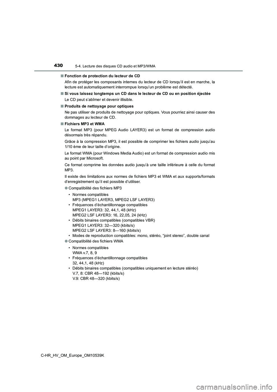 TOYOTA C_HR HYBRID 2017 Manuel du propriétaire (in French) 4305-4. Lecture des disques CD audio et MP3/WMA
C-HR_HV_OM_Europe_OM10539K
■ Fonction de protection du lecteur de CD
Afin de protéger les composants internes du lecteur de CD lorsqu’il est en m TOYOTA C_HR HYBRID 2017 Manuel du propriétaire (in French) 4305-4. Lecture des disques CD audio et MP3/WMA
C-HR_HV_OM_Europe_OM10539K
■ Fonction de protection du lecteur de CD
Afin de protéger les composants internes du lecteur de CD lorsqu’il est en m
