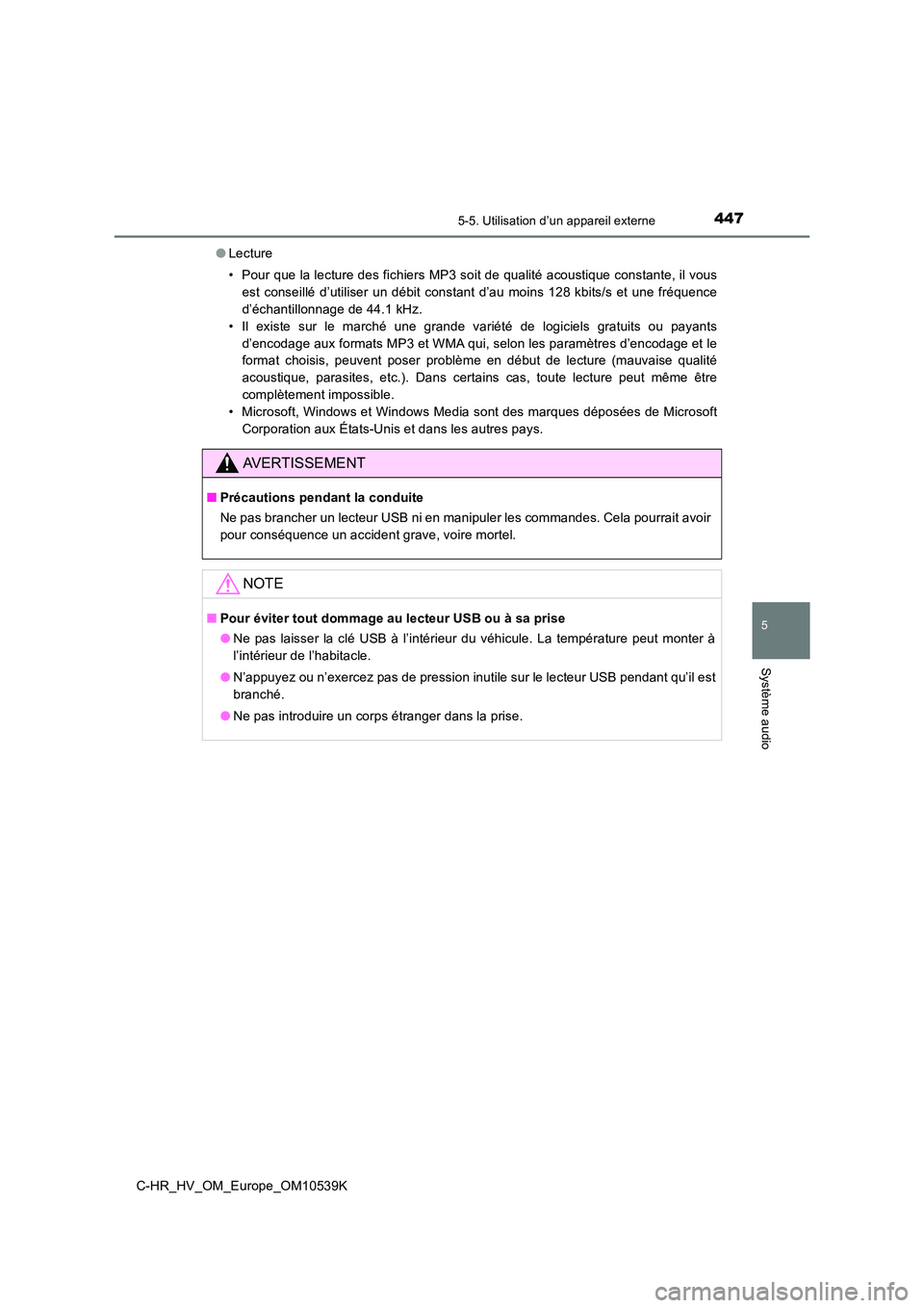 TOYOTA C_HR HYBRID 2017 Manuel du propriétaire (in French) 4475-5. Utilisation d’un appareil externe
5
Système audio
C-HR_HV_OM_Europe_OM10539K
● Lecture
• Pour que la lecture des fichiers MP3 soit de qualité acoustique constante, il vous
est conse TOYOTA C_HR HYBRID 2017 Manuel du propriétaire (in French) 4475-5. Utilisation d’un appareil externe
5
Système audio
C-HR_HV_OM_Europe_OM10539K
● Lecture
• Pour que la lecture des fichiers MP3 soit de qualité acoustique constante, il vous
est conse