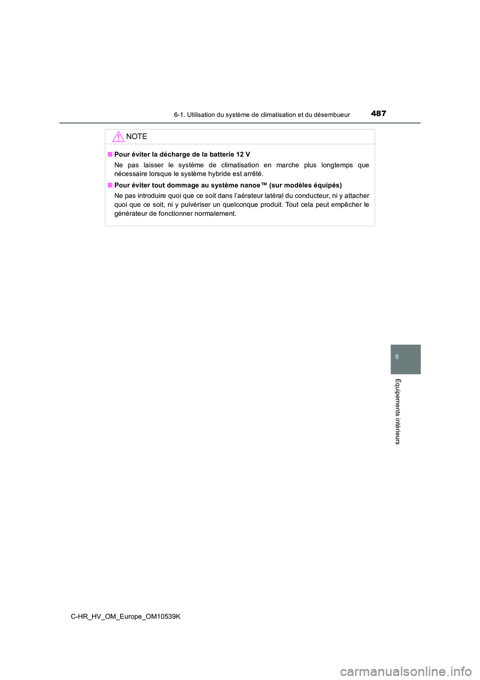 TOYOTA C_HR HYBRID 2017 Manuel du propriétaire (in French) 4876-1. Utilisation du système de climatisation et du désembueur
C-HR_HV_OM_Europe_OM10539K
6
Équipements intérieurs
NOTE
■Pour éviter la décharge de la batterie 12 V
Ne pas laisser le systè TOYOTA C_HR HYBRID 2017 Manuel du propriétaire (in French) 4876-1. Utilisation du système de climatisation et du désembueur
C-HR_HV_OM_Europe_OM10539K
6
Équipements intérieurs
NOTE
■Pour éviter la décharge de la batterie 12 V
Ne pas laisser le systè