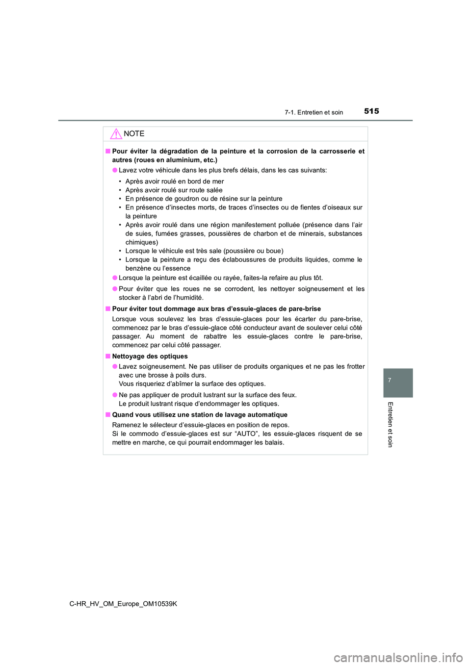 TOYOTA C_HR HYBRID 2017 Manuel du propriétaire (in French) 5157-1. Entretien et soin
7
Entretien et soin
C-HR_HV_OM_Europe_OM10539K
NOTE
■Pour éviter la dégradation de la peinture et la corrosion de la carrosserie et
autres (roues en aluminium, etc.)
TOYOTA C_HR HYBRID 2017 Manuel du propriétaire (in French) 5157-1. Entretien et soin
7
Entretien et soin
C-HR_HV_OM_Europe_OM10539K
NOTE
■Pour éviter la dégradation de la peinture et la corrosion de la carrosserie et
autres (roues en aluminium, etc.)
