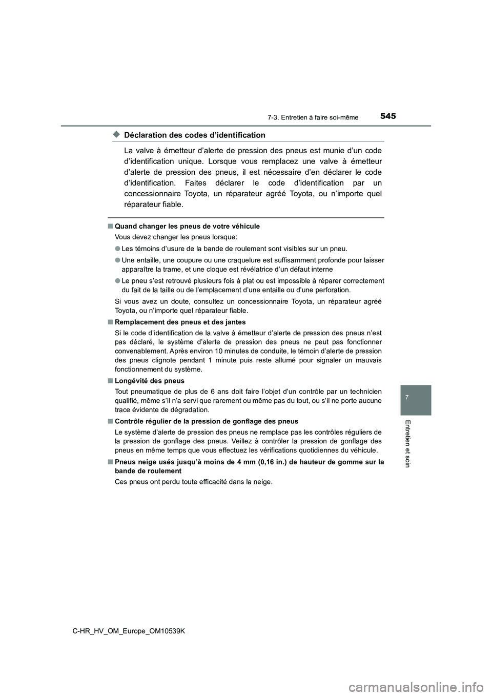 TOYOTA C_HR HYBRID 2017  Manuel du propriétaire (in French) 5457-3. Entretien à faire soi-même
C-HR_HV_OM_Europe_OM10539K
7
Entretien et soin
◆Déclaration des codes d’identification 
La valve à émetteur d’alerte de pression des pneus est munie d’u