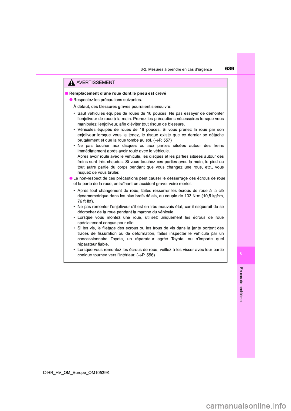 TOYOTA C_HR HYBRID 2017  Manuel du propriétaire (in French) 6398-2. Mesures à prendre en cas d’urgence
C-HR_HV_OM_Europe_OM10539K
8
En cas de problème
AVERTISSEMENT
■Remplacement d’une roue dont le pneu est crevé 
● Respectez les précautions suivan