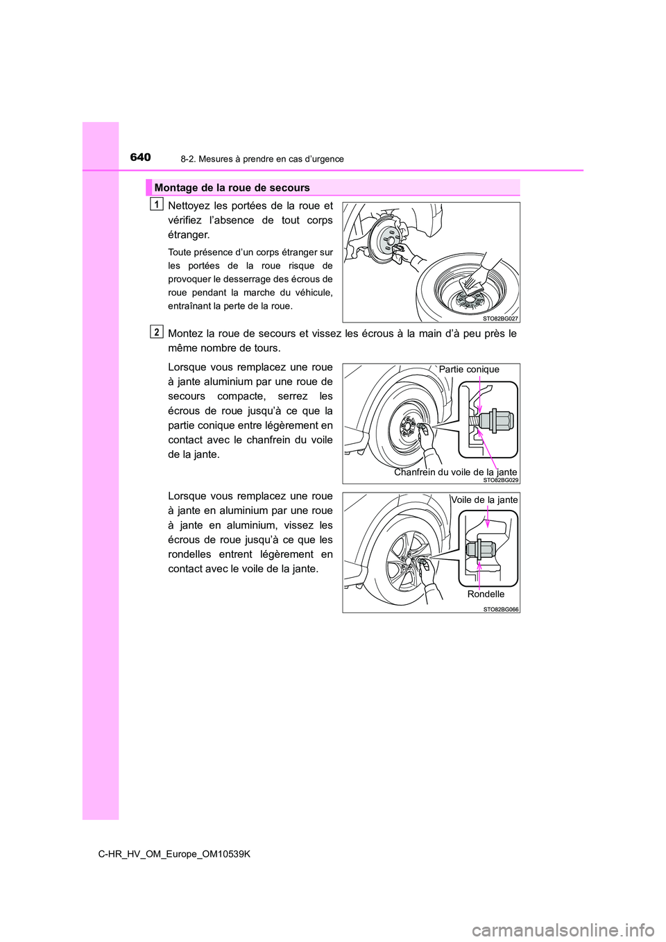 TOYOTA C_HR HYBRID 2017  Manuel du propriétaire (in French) 6408-2. Mesures à prendre en cas d’urgence
C-HR_HV_OM_Europe_OM10539K
Nettoyez les portées de la roue et 
vérifiez l’absence de tout corps
étranger.
Toute présence d’un corps étranger sur 