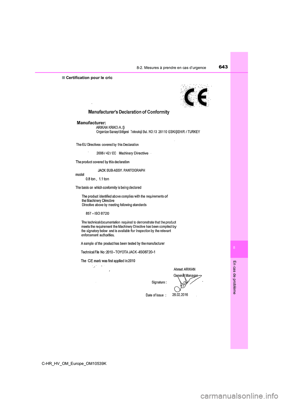 TOYOTA C_HR HYBRID 2017  Manuel du propriétaire (in French) 6438-2. Mesures à prendre en cas d’urgence
C-HR_HV_OM_Europe_OM10539K
8
En cas de problème
■Certification pour le cric 