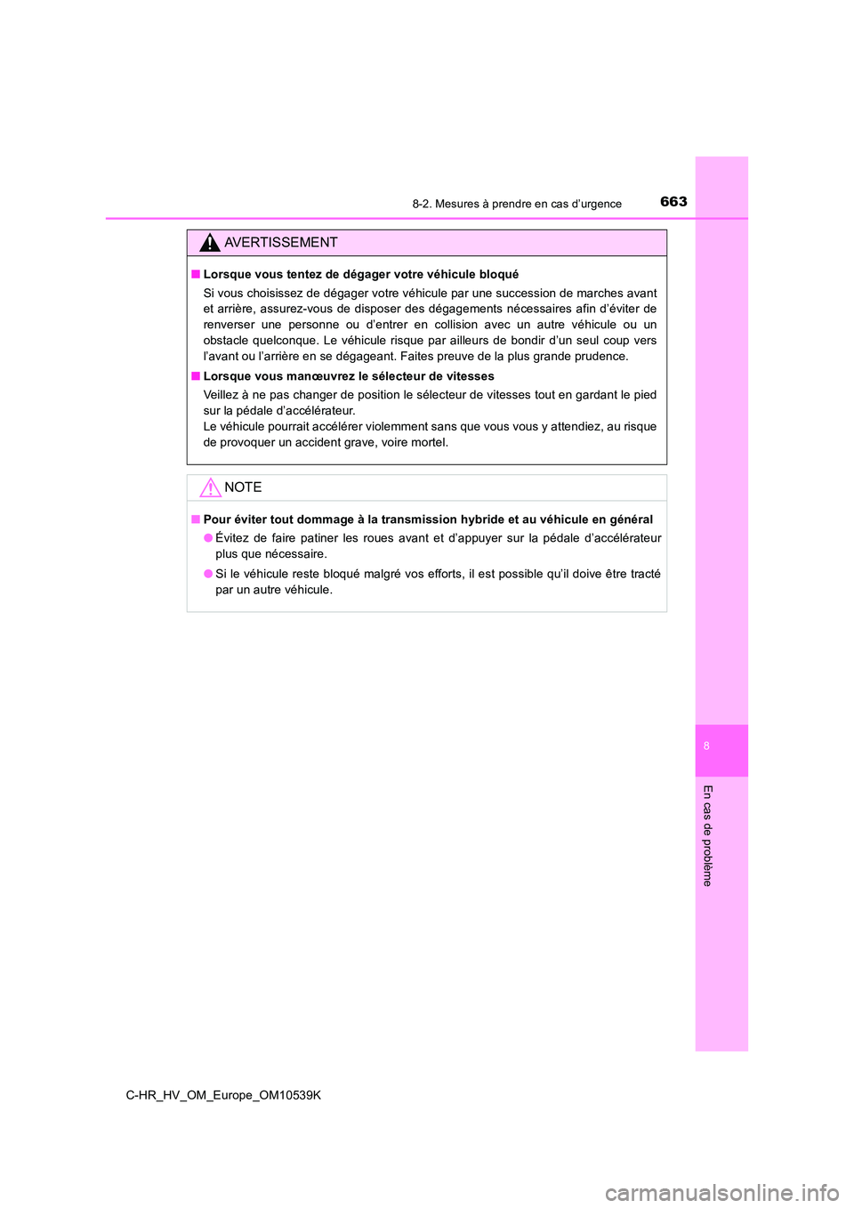 TOYOTA C_HR HYBRID 2017 Manuel du propriétaire (in French) 6638-2. Mesures à prendre en cas d’urgence
C-HR_HV_OM_Europe_OM10539K
8
En cas de problème
AVERTISSEMENT
■Lorsque vous tentez de dégager votre véhicule bloqué
Si vous choisissez de dégager TOYOTA C_HR HYBRID 2017 Manuel du propriétaire (in French) 6638-2. Mesures à prendre en cas d’urgence
C-HR_HV_OM_Europe_OM10539K
8
En cas de problème
AVERTISSEMENT
■Lorsque vous tentez de dégager votre véhicule bloqué
Si vous choisissez de dégager