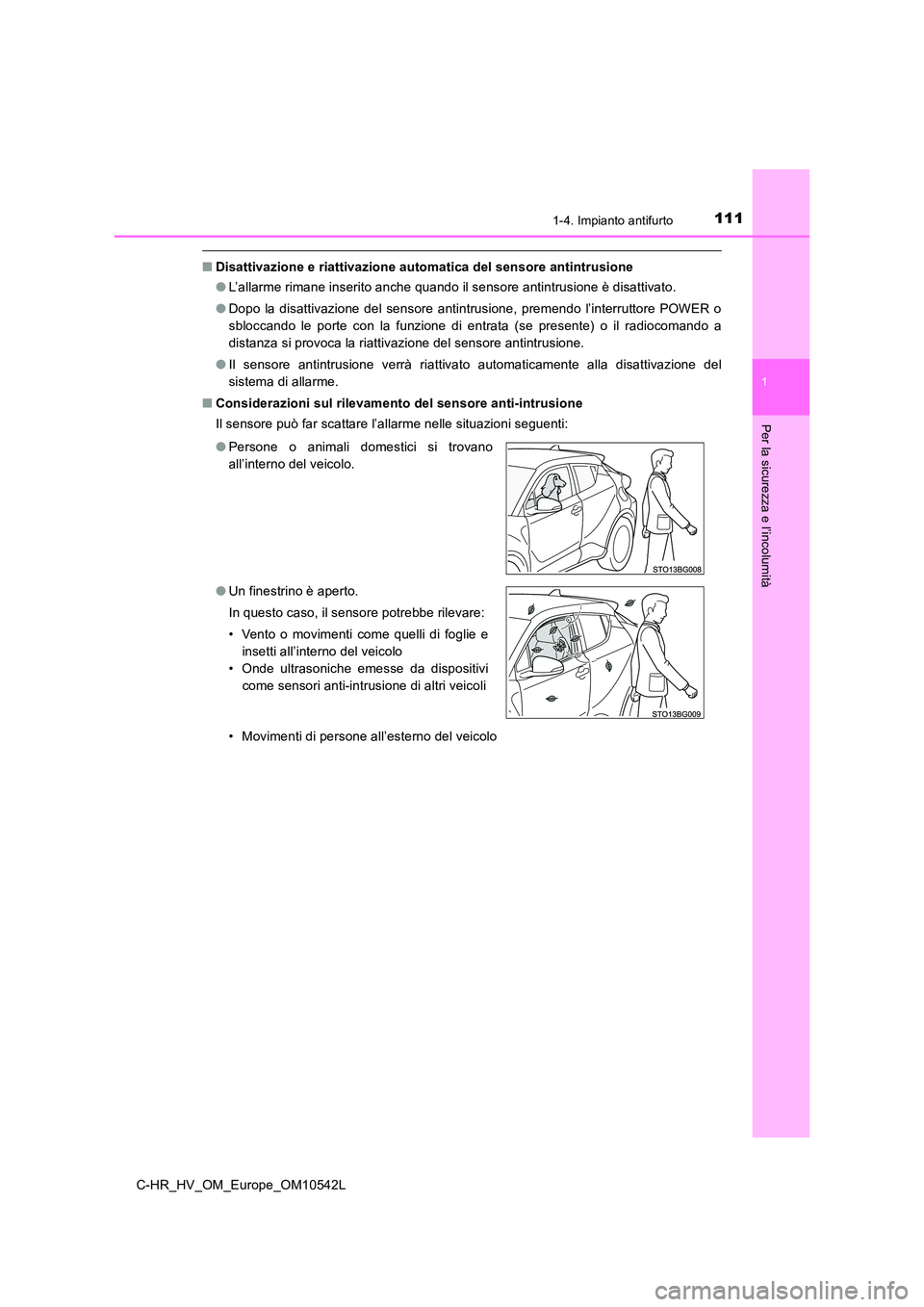 TOYOTA C_HR HYBRID 2016 Manuale duso (in Italian) 1111-4. Impianto antifurto
1
Per la sicurezza e l’incolumità
C-HR_HV_OM_Europe_OM10542L
■Disattivazione e riattivazione automatica del sensore antintrusione
● L’allarme rimane inserito anche TOYOTA C_HR HYBRID 2016 Manuale duso (in Italian) 1111-4. Impianto antifurto
1
Per la sicurezza e l’incolumità
C-HR_HV_OM_Europe_OM10542L
■Disattivazione e riattivazione automatica del sensore antintrusione
● L’allarme rimane inserito anche