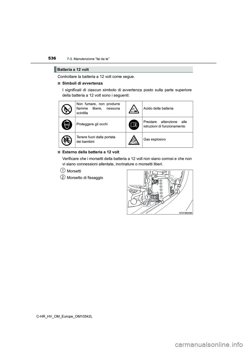 TOYOTA C_HR HYBRID 2016  Manuale duso (in Italian) 5367-3. Manutenzione “fai da te”
C-HR_HV_OM_Europe_OM10542L
Controllare la batteria a 12 volt come segue.
■Simboli di avvertenza 
I significati di ciascun simbolo di avvertenza posto sulla parte