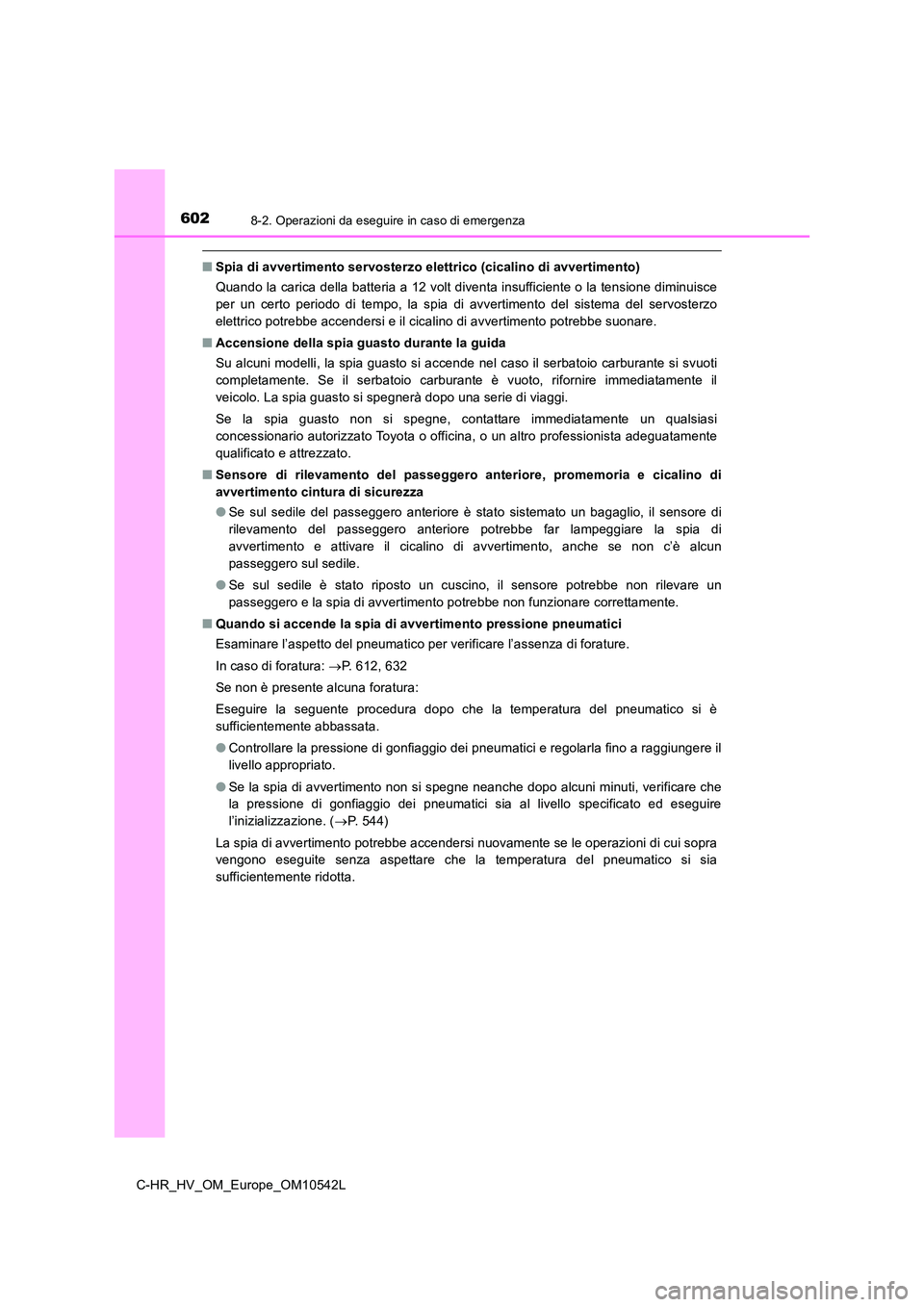 TOYOTA C_HR HYBRID 2016 Manuale duso (in Italian) 6028-2. Operazioni da eseguire in caso di emergenza
C-HR_HV_OM_Europe_OM10542L
■Spia di avvertimento servosterzo elettrico (cicalino di avvertimento)
Quando la carica della batteria a 12 volt diven TOYOTA C_HR HYBRID 2016 Manuale duso (in Italian) 6028-2. Operazioni da eseguire in caso di emergenza
C-HR_HV_OM_Europe_OM10542L
■Spia di avvertimento servosterzo elettrico (cicalino di avvertimento)
Quando la carica della batteria a 12 volt diven