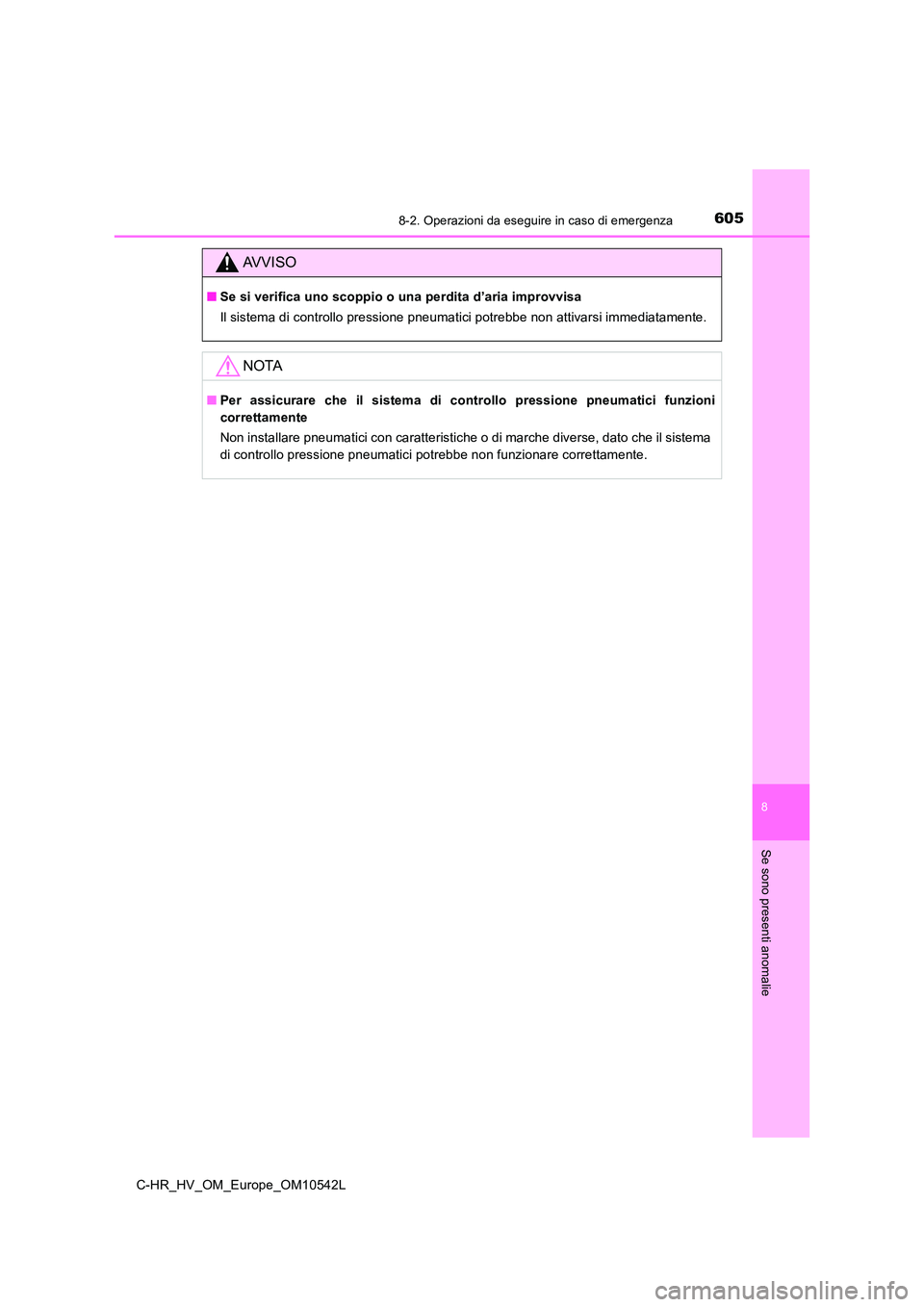 TOYOTA C_HR HYBRID 2016 Manuale duso (in Italian) 6058-2. Operazioni da eseguire in caso di emergenza
C-HR_HV_OM_Europe_OM10542L
8
Se sono presenti anomalie
AVVISO
■Se si verifica uno scoppio o una perdita d’aria improvvisa
Il sistema di control TOYOTA C_HR HYBRID 2016 Manuale duso (in Italian) 6058-2. Operazioni da eseguire in caso di emergenza
C-HR_HV_OM_Europe_OM10542L
8
Se sono presenti anomalie
AVVISO
■Se si verifica uno scoppio o una perdita d’aria improvvisa
Il sistema di control