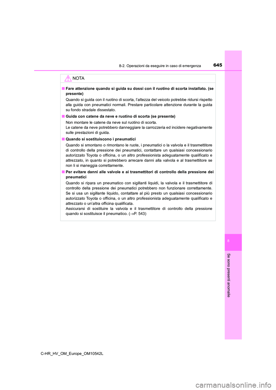 TOYOTA C_HR HYBRID 2016 Manuale duso (in Italian) 6458-2. Operazioni da eseguire in caso di emergenza
C-HR_HV_OM_Europe_OM10542L
8
Se sono presenti anomalie
NOTA
■Fare attenzione quando si guida su dossi con il ruotino di scorta installato. (se
pr TOYOTA C_HR HYBRID 2016 Manuale duso (in Italian) 6458-2. Operazioni da eseguire in caso di emergenza
C-HR_HV_OM_Europe_OM10542L
8
Se sono presenti anomalie
NOTA
■Fare attenzione quando si guida su dossi con il ruotino di scorta installato. (se
pr