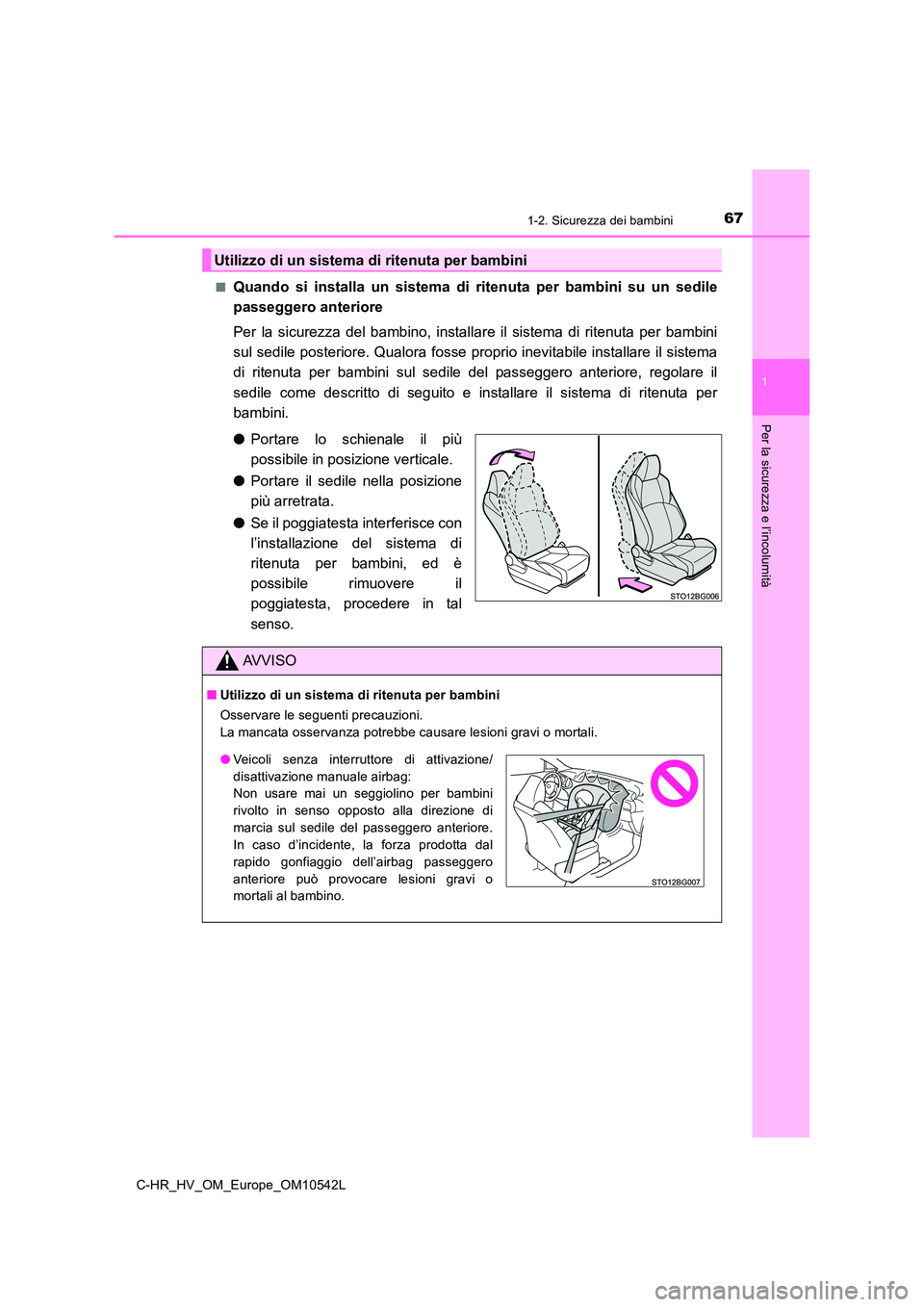 TOYOTA C_HR HYBRID 2017 Manuale duso (in Italian) 671-2. Sicurezza dei bambini
1
Per la sicurezza e l’incolumità
C-HR_HV_OM_Europe_OM10542L
■Quando si installa un sistema di ritenuta per bambini su un sedile
passeggero anteriore
Per la sicure TOYOTA C_HR HYBRID 2017 Manuale duso (in Italian) 671-2. Sicurezza dei bambini
1
Per la sicurezza e l’incolumità
C-HR_HV_OM_Europe_OM10542L
■Quando si installa un sistema di ritenuta per bambini su un sedile
passeggero anteriore
Per la sicure