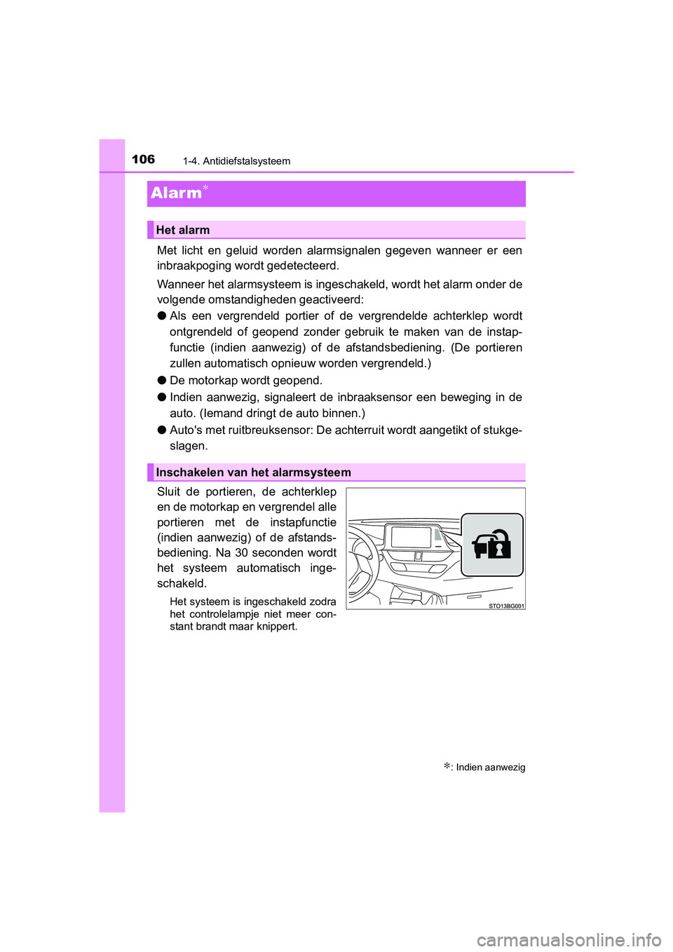 TOYOTA C_HR HYBRID 2016 Instructieboekje (in Dutch) 1061-4. Antidiefstalsysteem
C-HR_HV_OM_Europe_OM10538E
Alar m∗
Met licht en geluid worden alarmsignalen gegeven wanneer er een
inbraakpoging wordt gedetecteerd.
Wanneer het alarmsysteem is TOYOTA C_HR HYBRID 2016 Instructieboekje (in Dutch) 1061-4. Antidiefstalsysteem
C-HR_HV_OM_Europe_OM10538E
Alar m∗
Met licht en geluid worden alarmsignalen gegeven wanneer er een
inbraakpoging wordt gedetecteerd.
Wanneer het alarmsysteem is