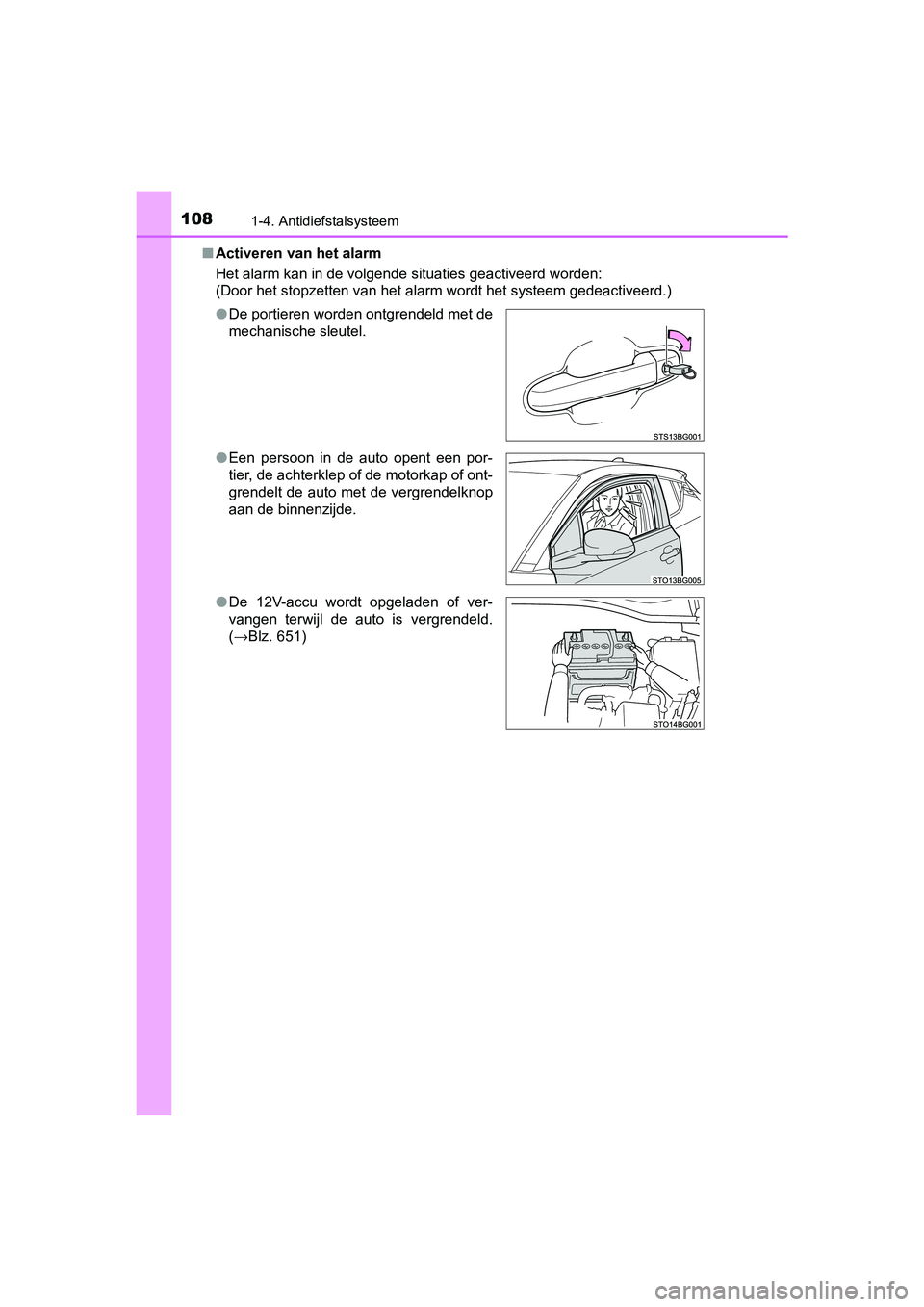 TOYOTA C_HR HYBRID 2017  Instructieboekje (in Dutch) 1081-4. Antidiefstalsysteem
C-HR_HV_OM_Europe_OM10538E■
Activeren van het alarm
Het alarm kan in de volgende situaties geactiveerd worden:
(Door het stopzetten van het alarm wordt het systeem gedeac